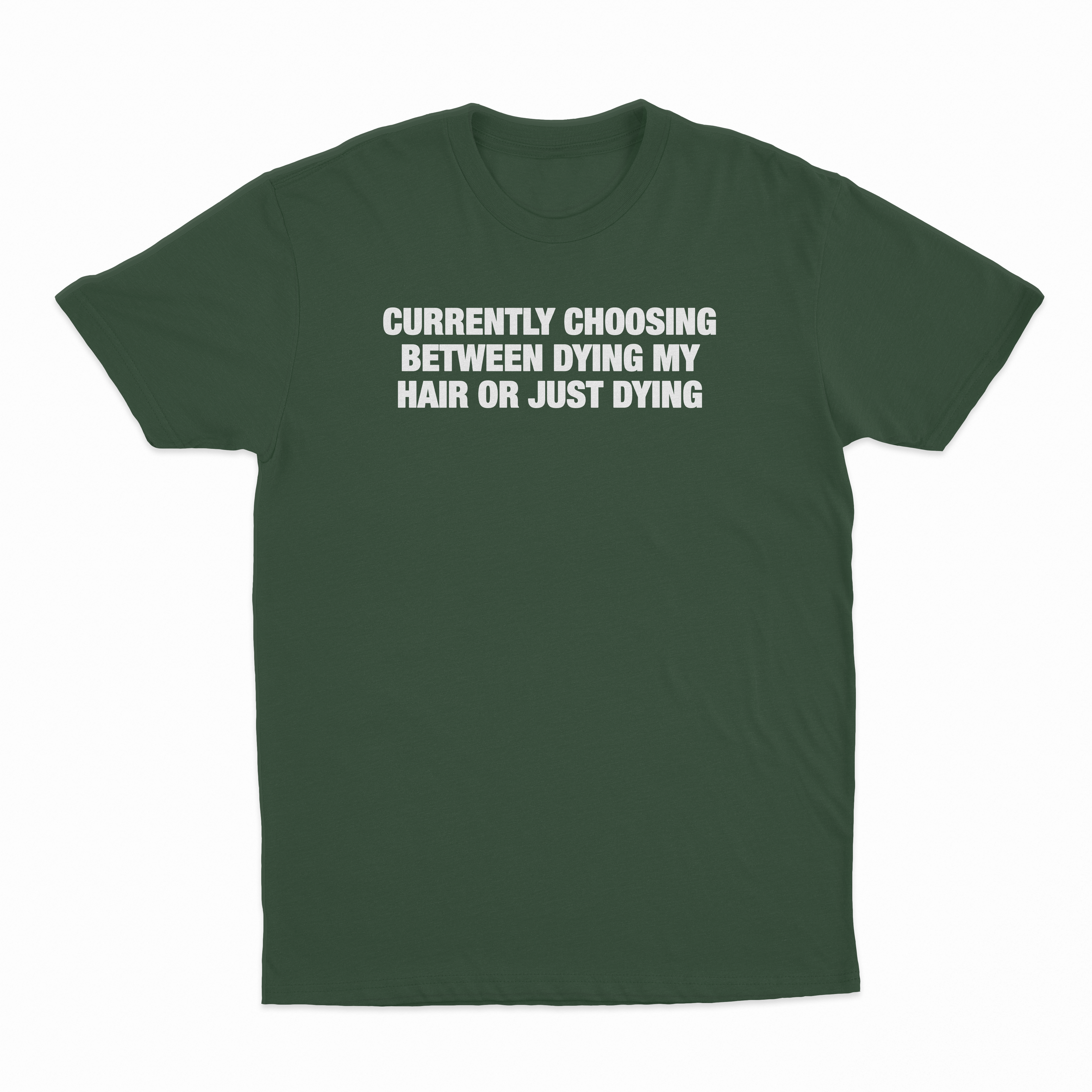 Currently Choosing Between Dying My Hair Or Just Dying T-Shirt