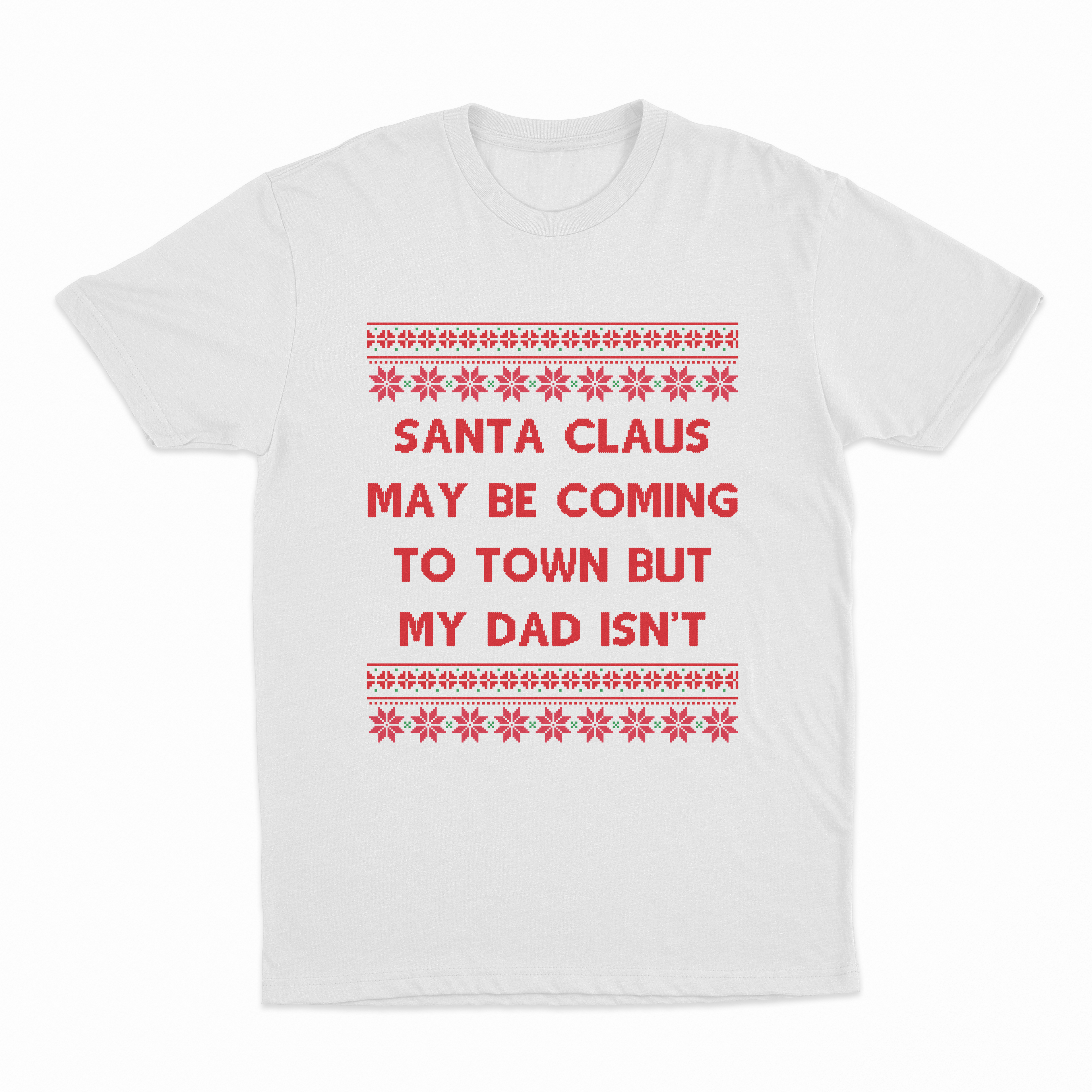 Santa Claus May Be Coming To Town But My Dad Isn't Christmas T-Shirt