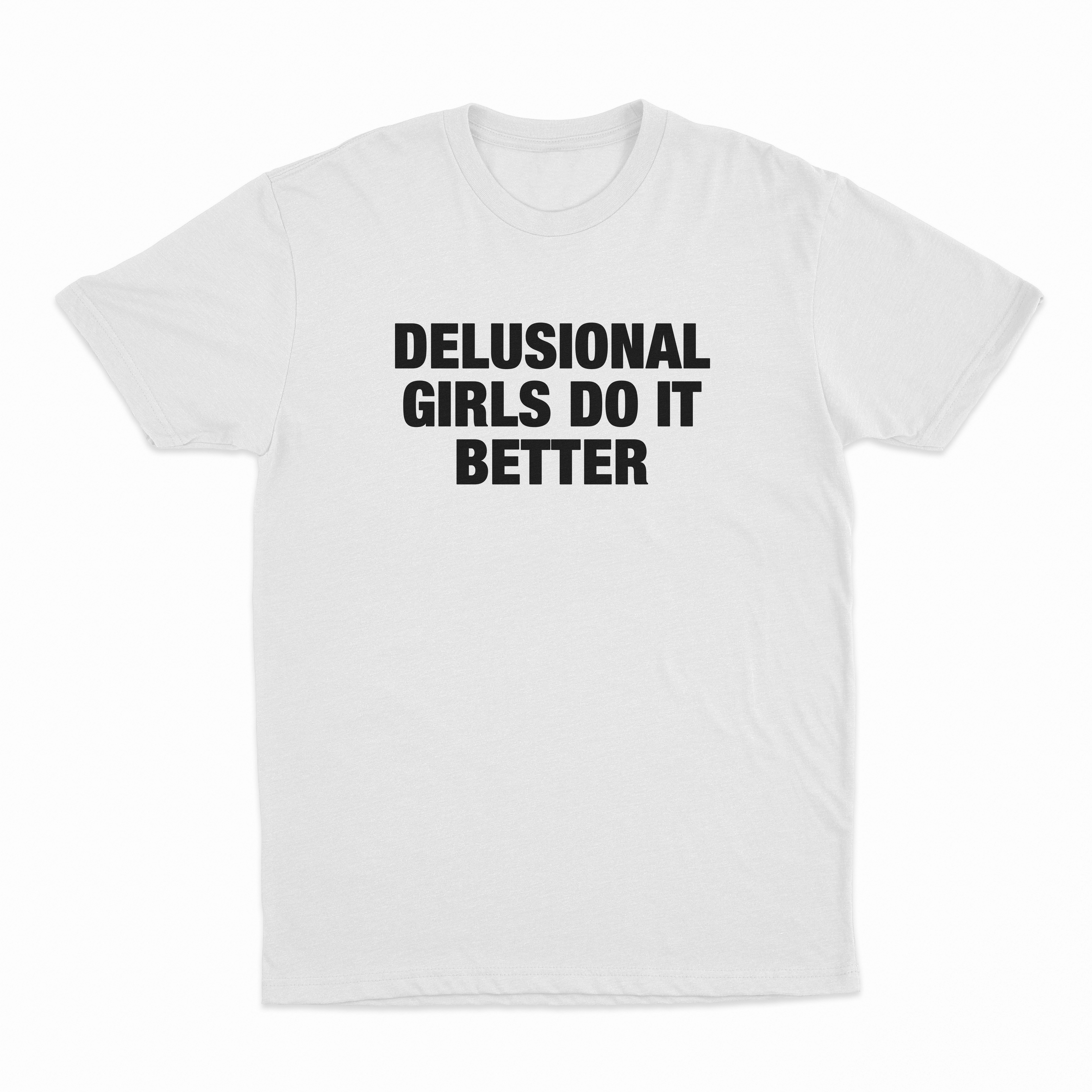 Delusional Girls Do It Better T-Shirt