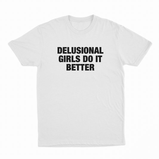 Delusional Girls Do It Better T-Shirt