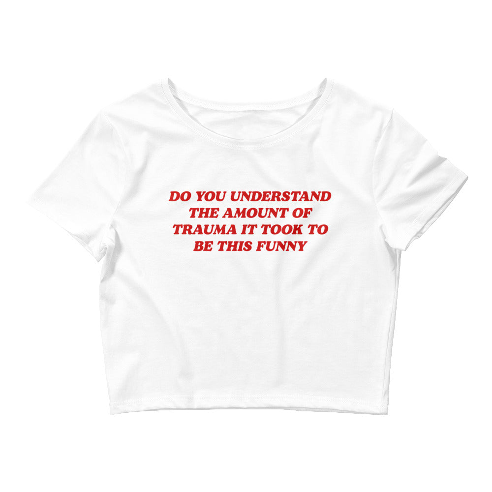 Do You Understand The Amount Of Trauma It Took To Be This Funny Baby Tee