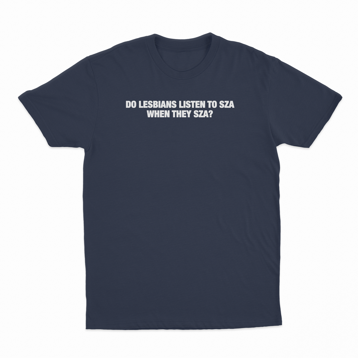Do Lesbians Listen To SZA When They SZA T-Shirt