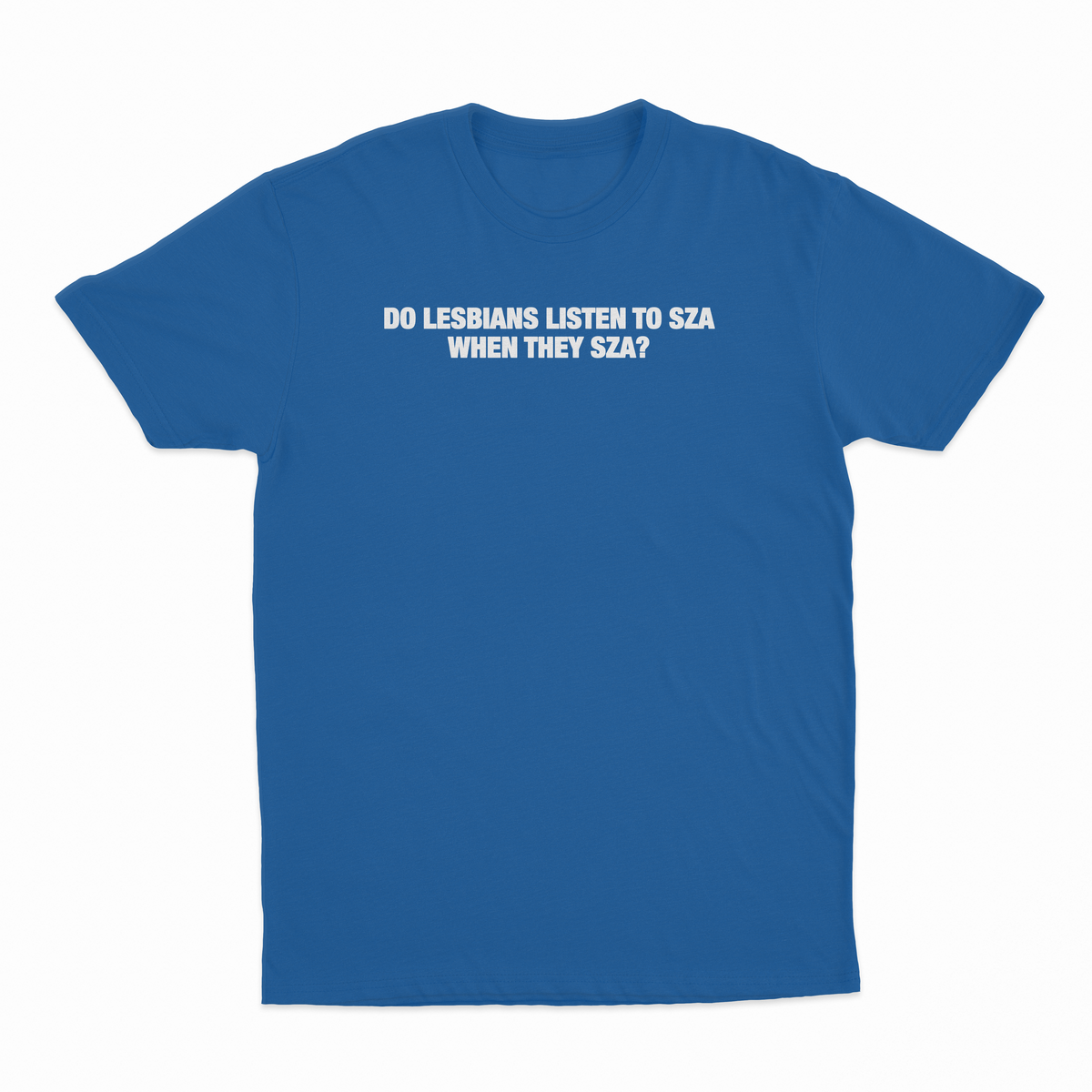 Do Lesbians Listen To SZA When They SZA T-Shirt