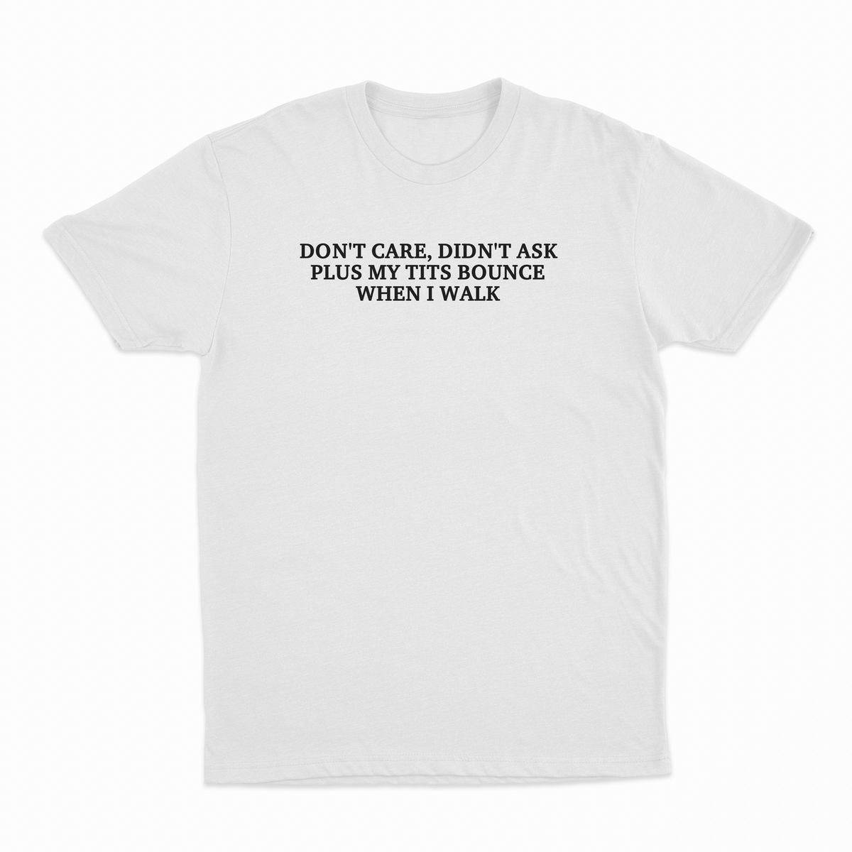 Don't Care, Didn't Ask Plus My Tits Bounce When I Walk T-Shirt