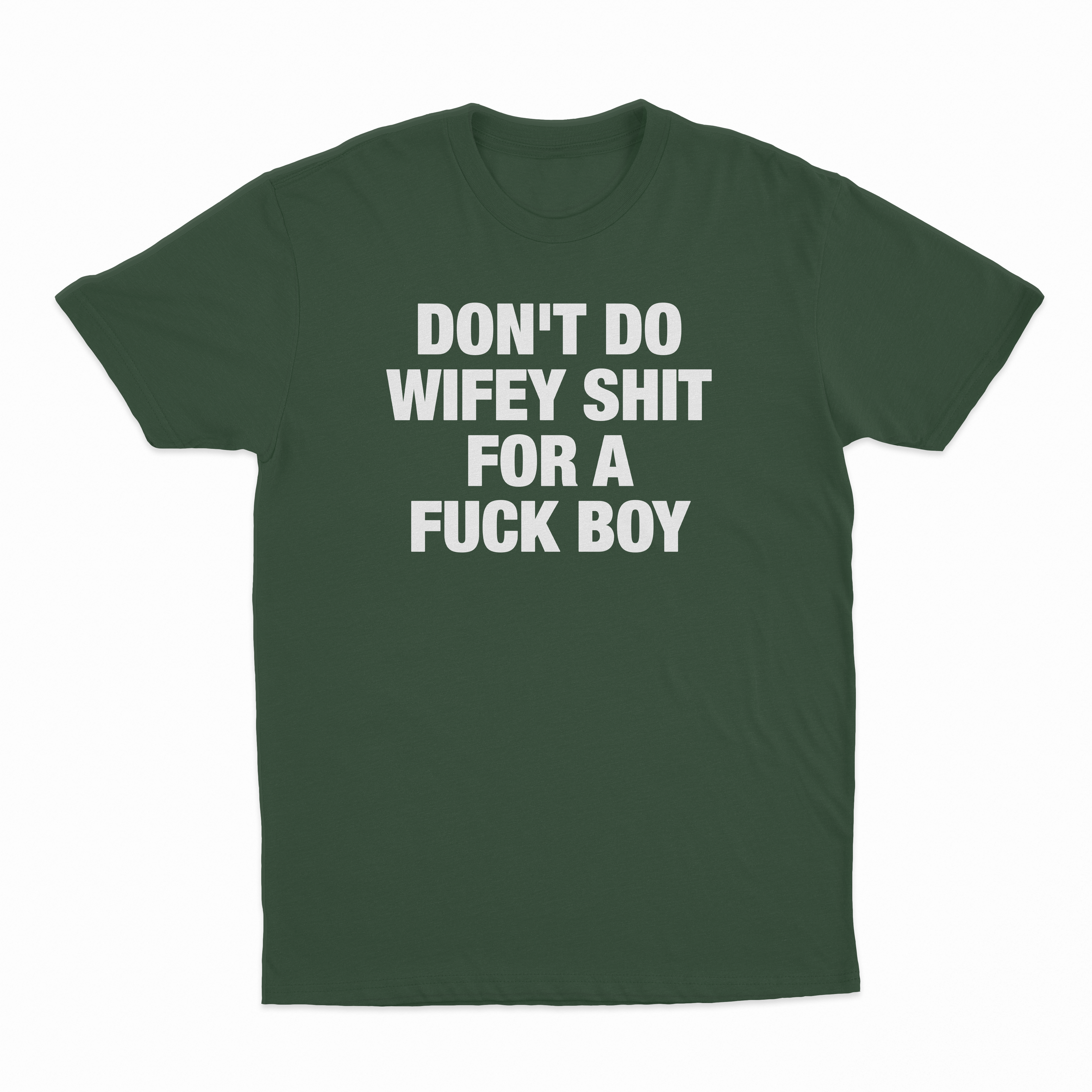 Don't Do Wifey Shit For A Fuck Boy T-Shirt