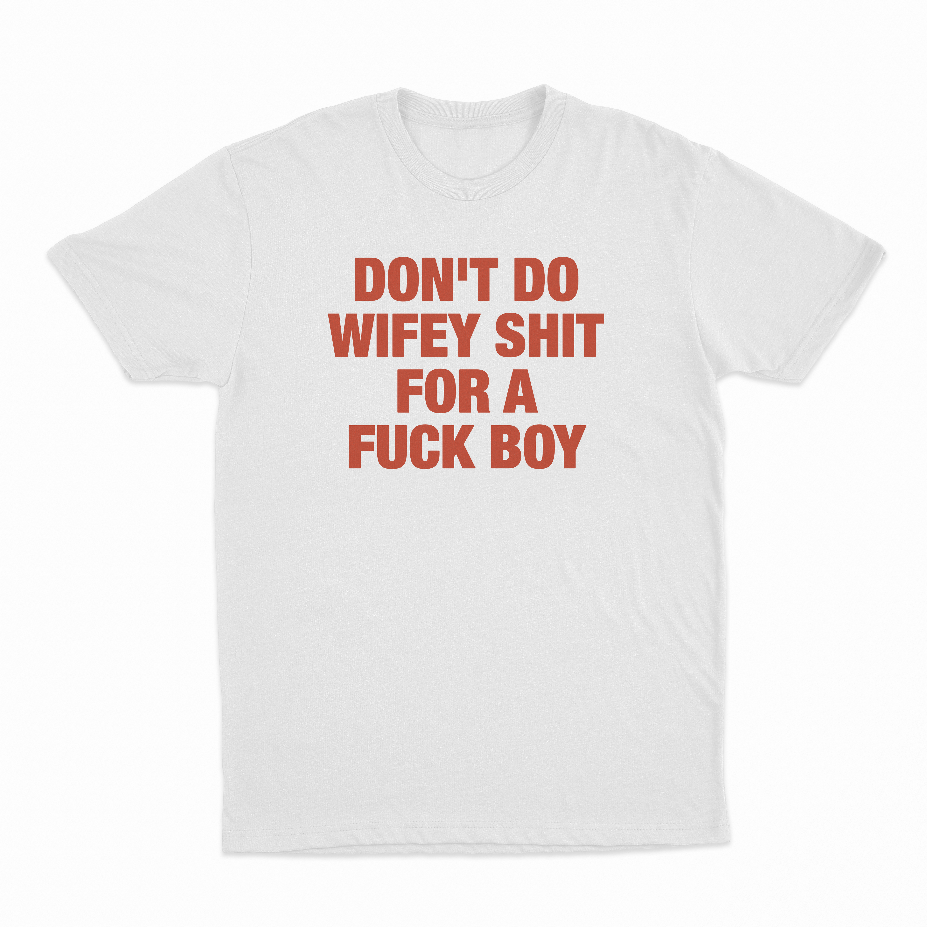 Don't Do Wifey Shit For A Fuck Boy T-Shirt
