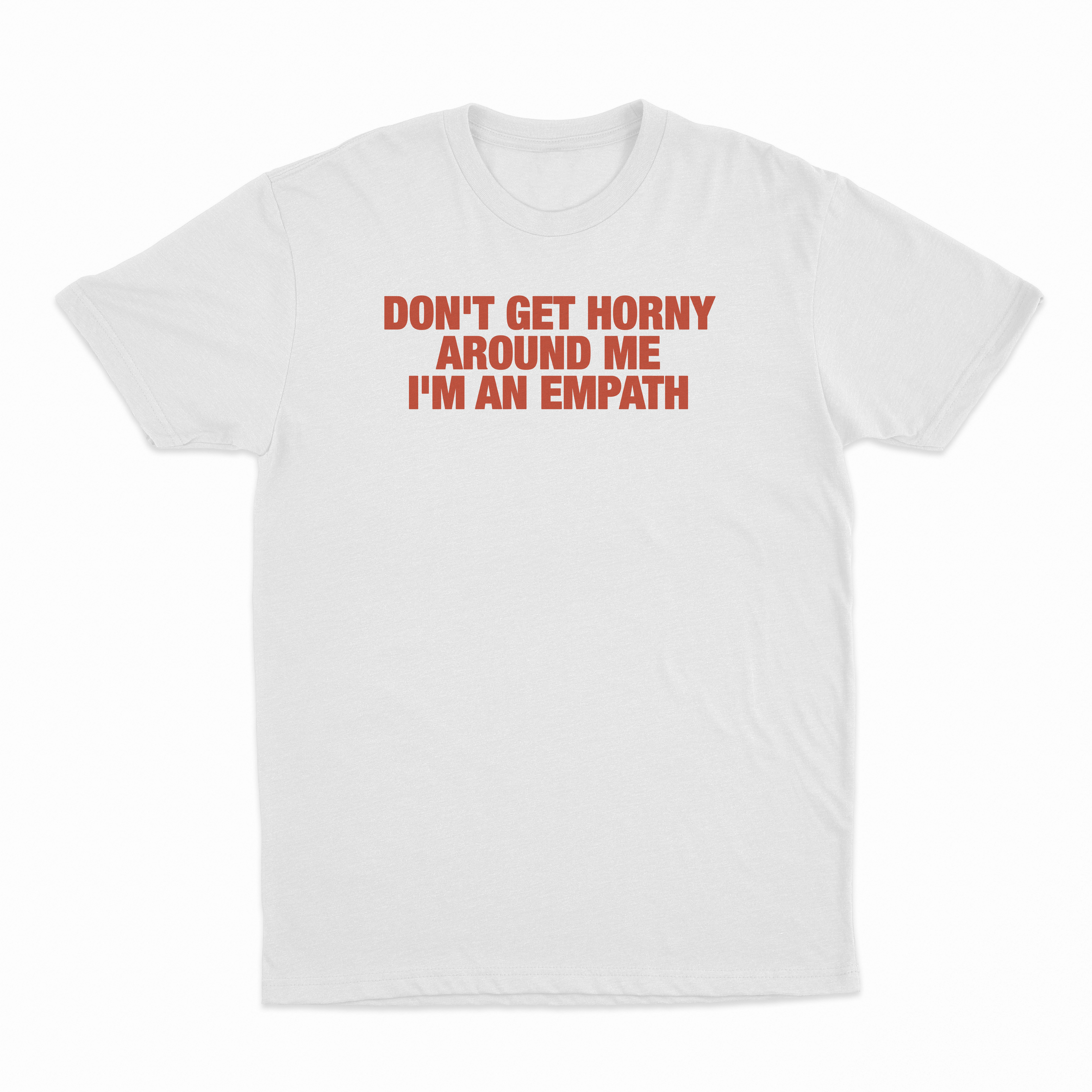 Don't Get Horny Around Me I'm An Empath T-Shirt