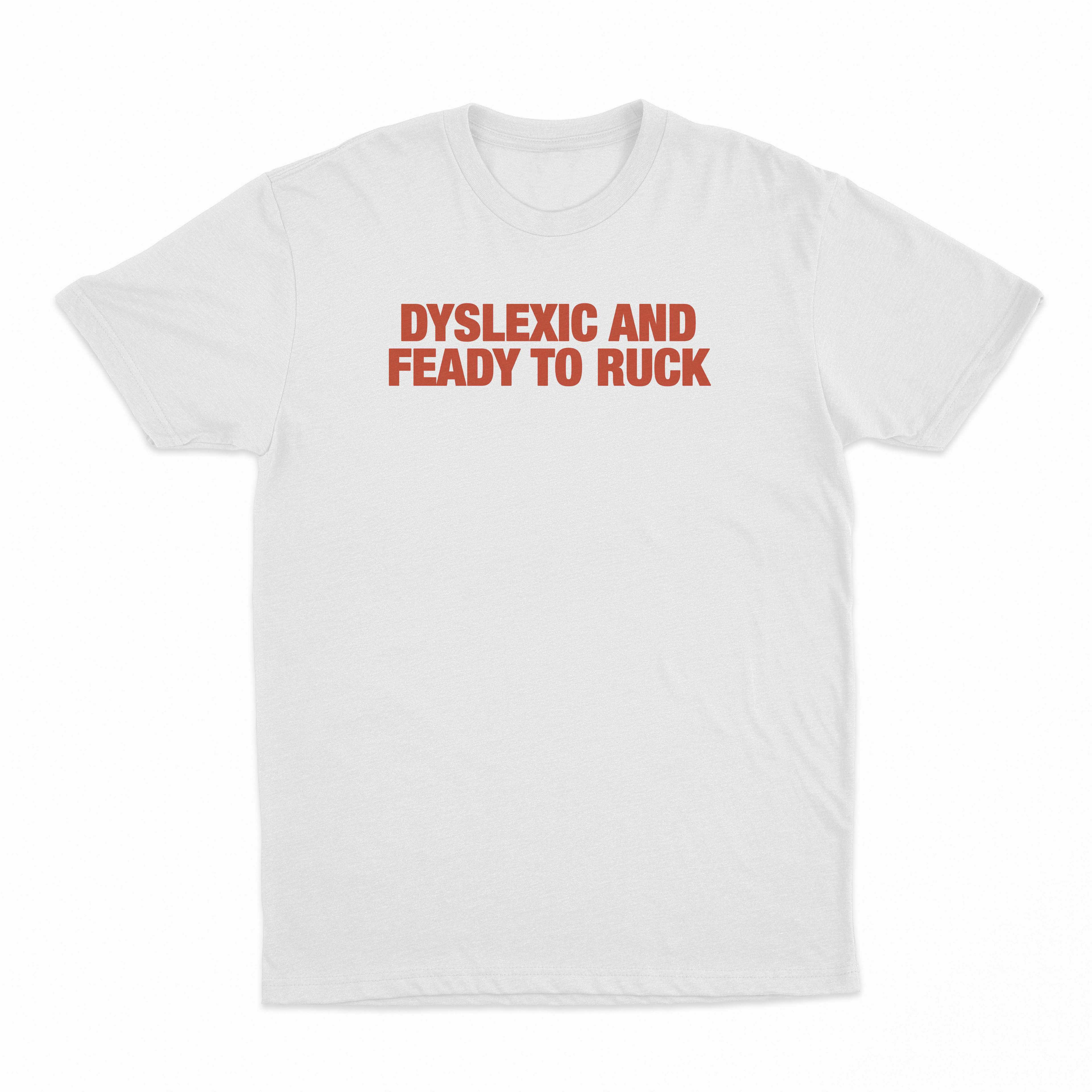 Dyslexic And Feady To Ruck T-Shirt