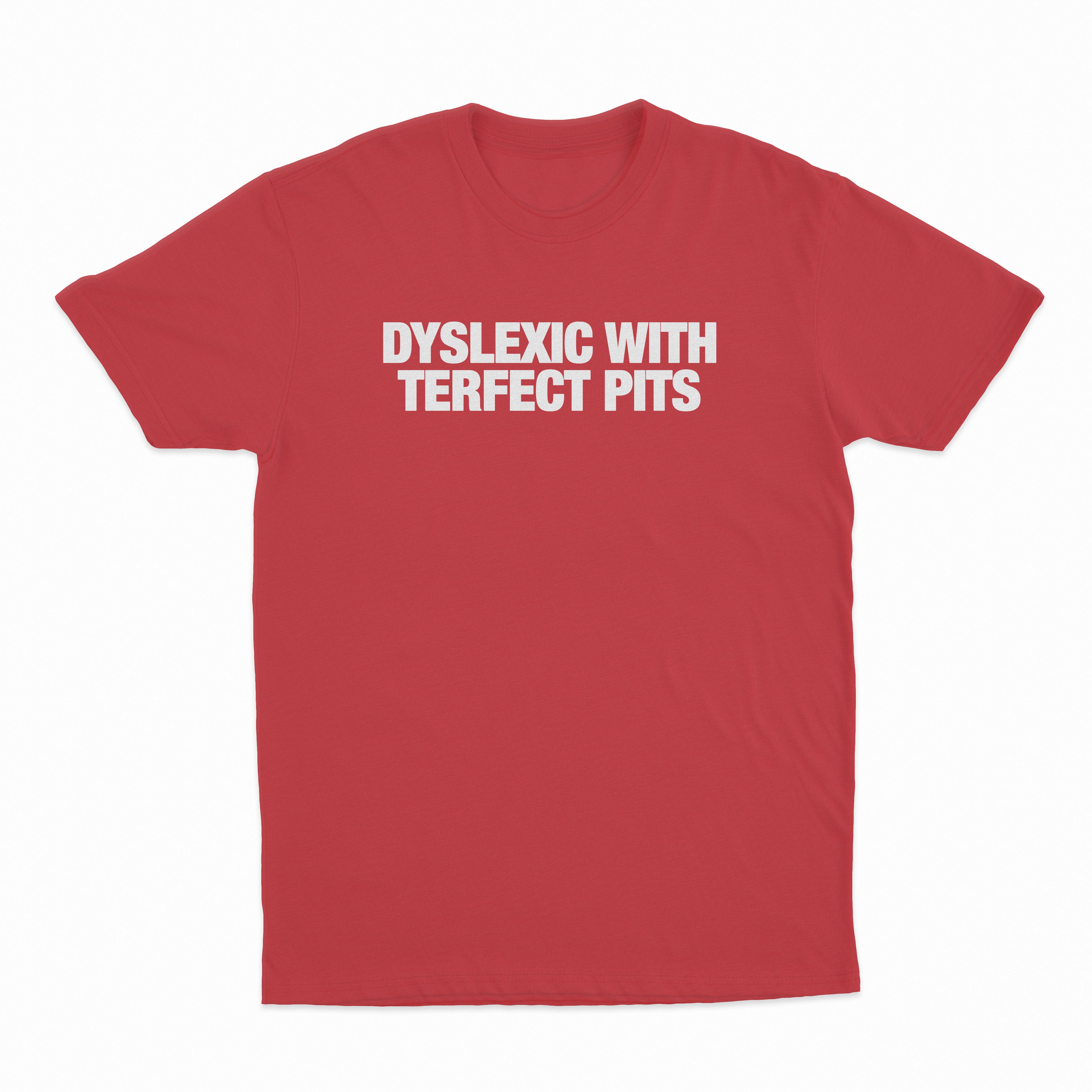 Dyslexic With Terfect Pits T-Shirt