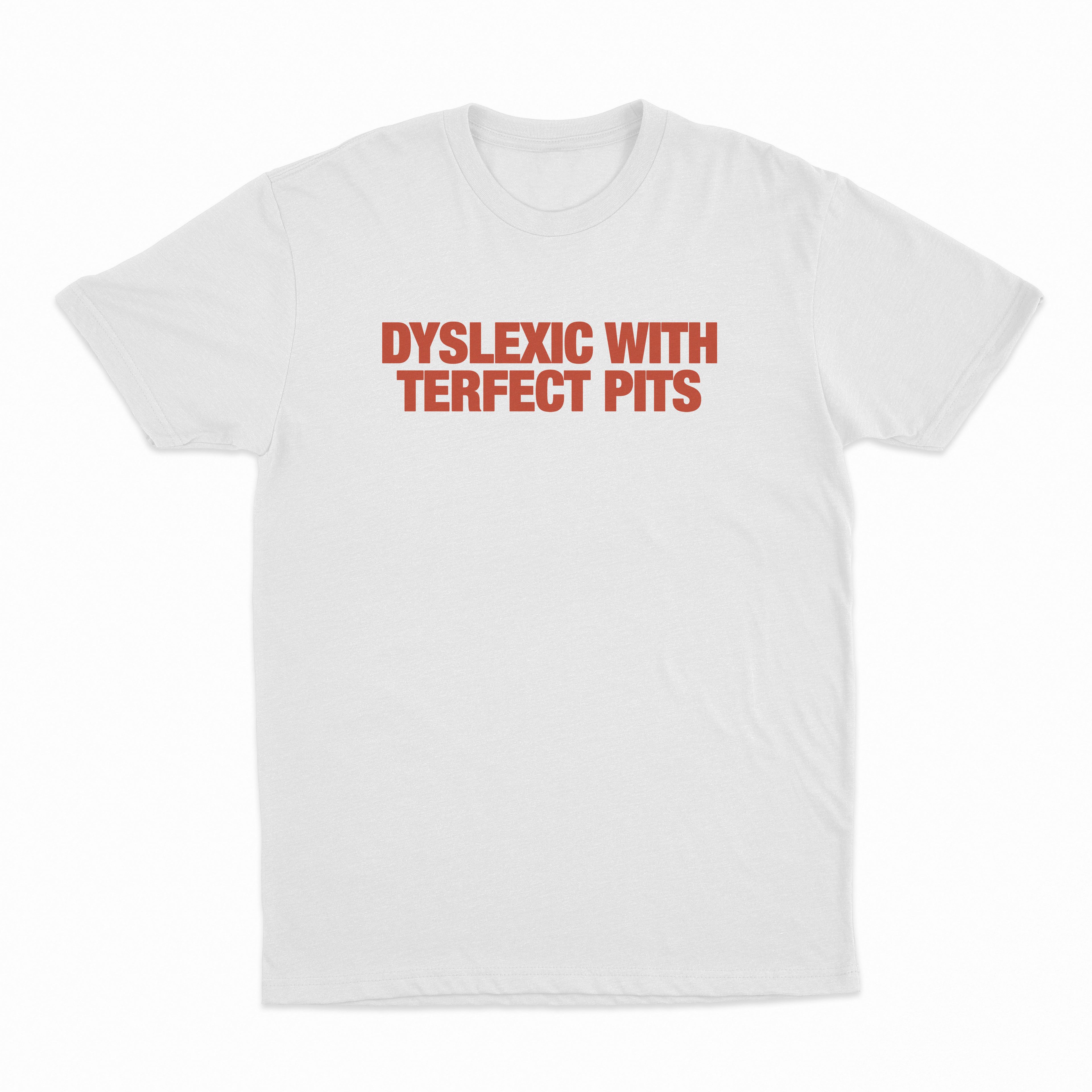 Dyslexic With Terfect Pits T-Shirt