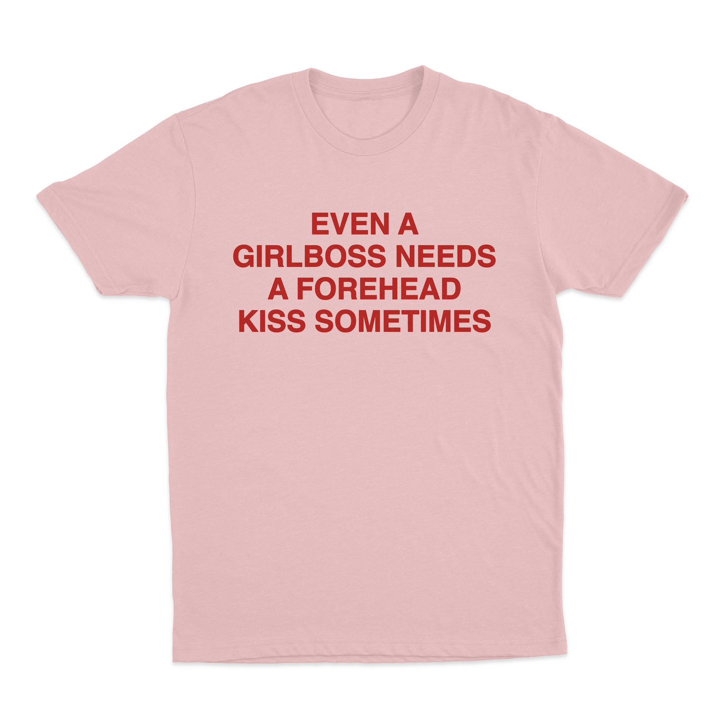 Even A Girlboss Needs A Forehead Kiss Sometimes T-Shirt