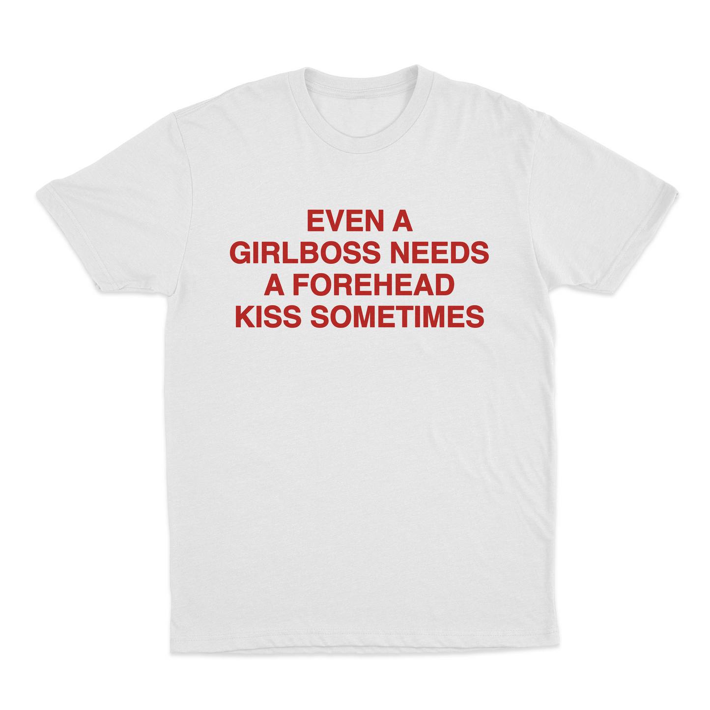 Even A Girlboss Needs A Forehead Kiss Sometimes T-Shirt