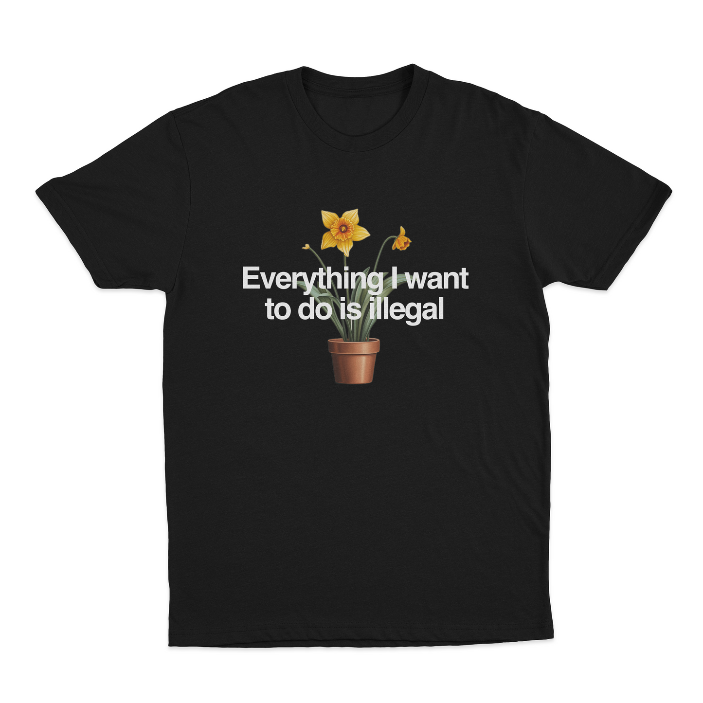 Everything I Want To Do Is Illegal T-Shirt