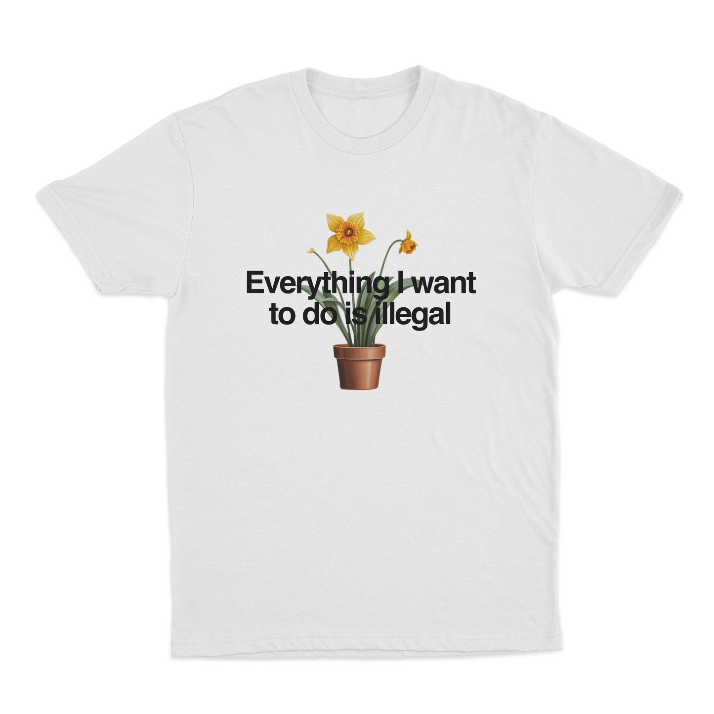 Everything I Want To Do Is Illegal T-Shirt