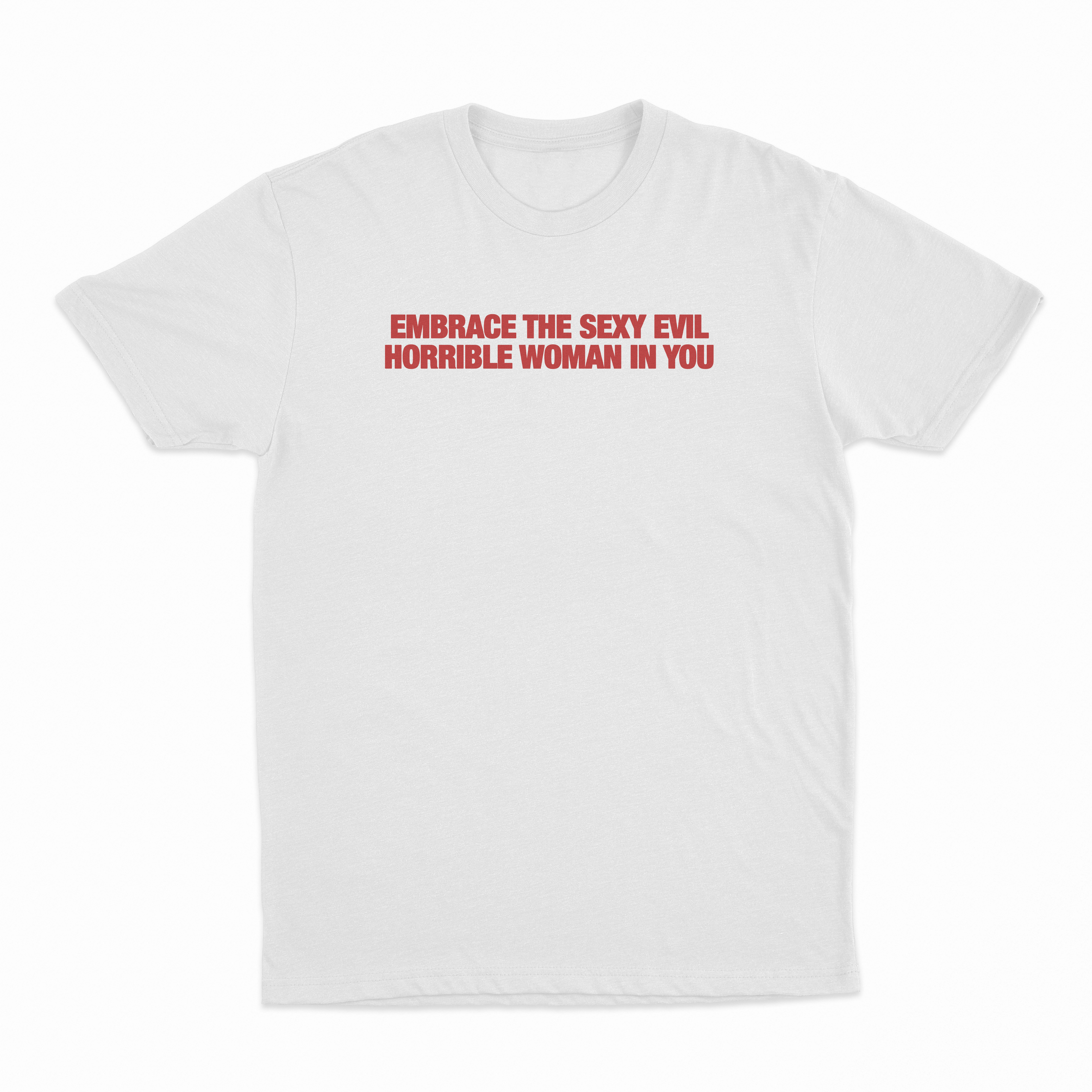 Embrace The Sexy Evil Horrible Woman In You T-Shirt