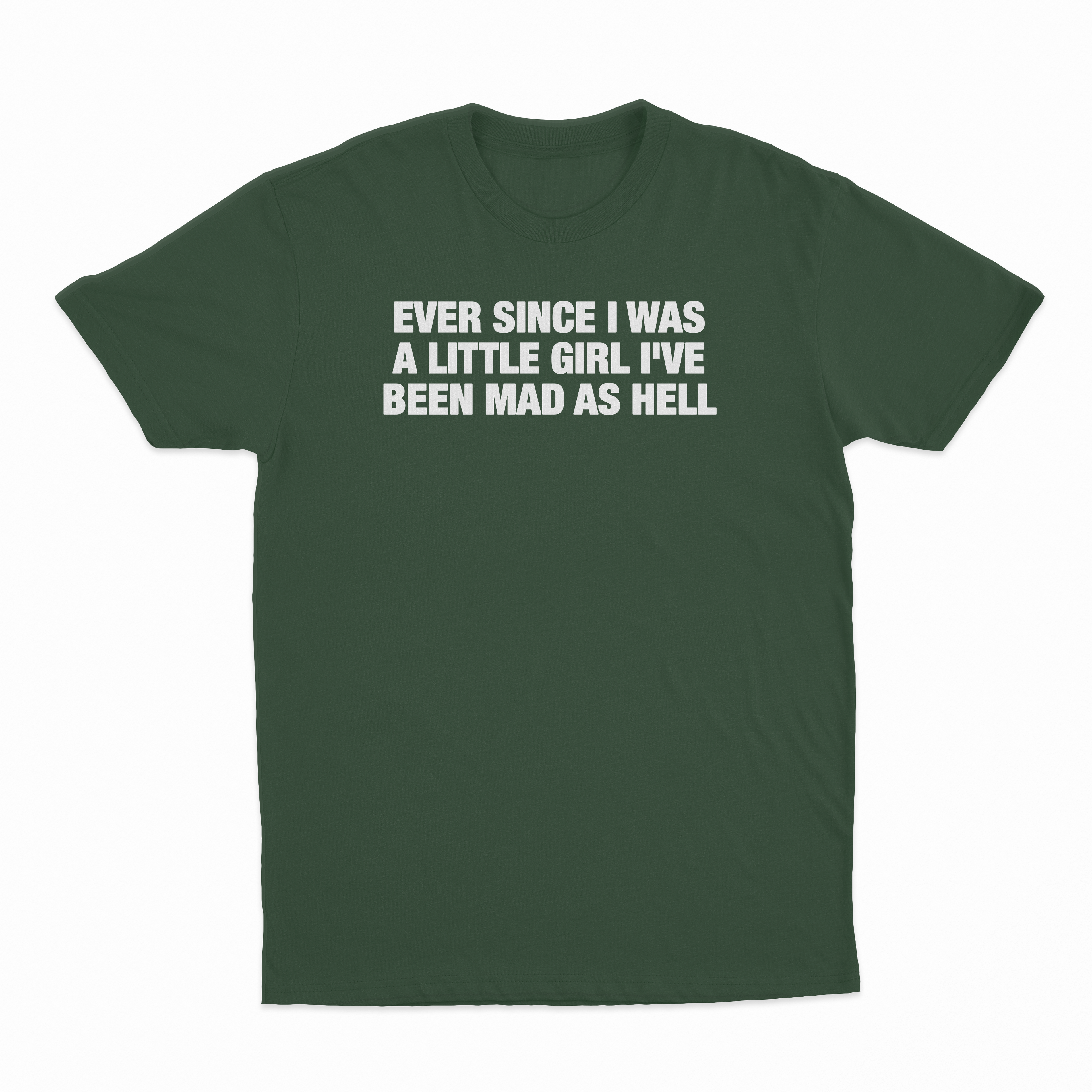 Ever Since I Was A Little Girl I've Been Mad As Hell T-Shirt