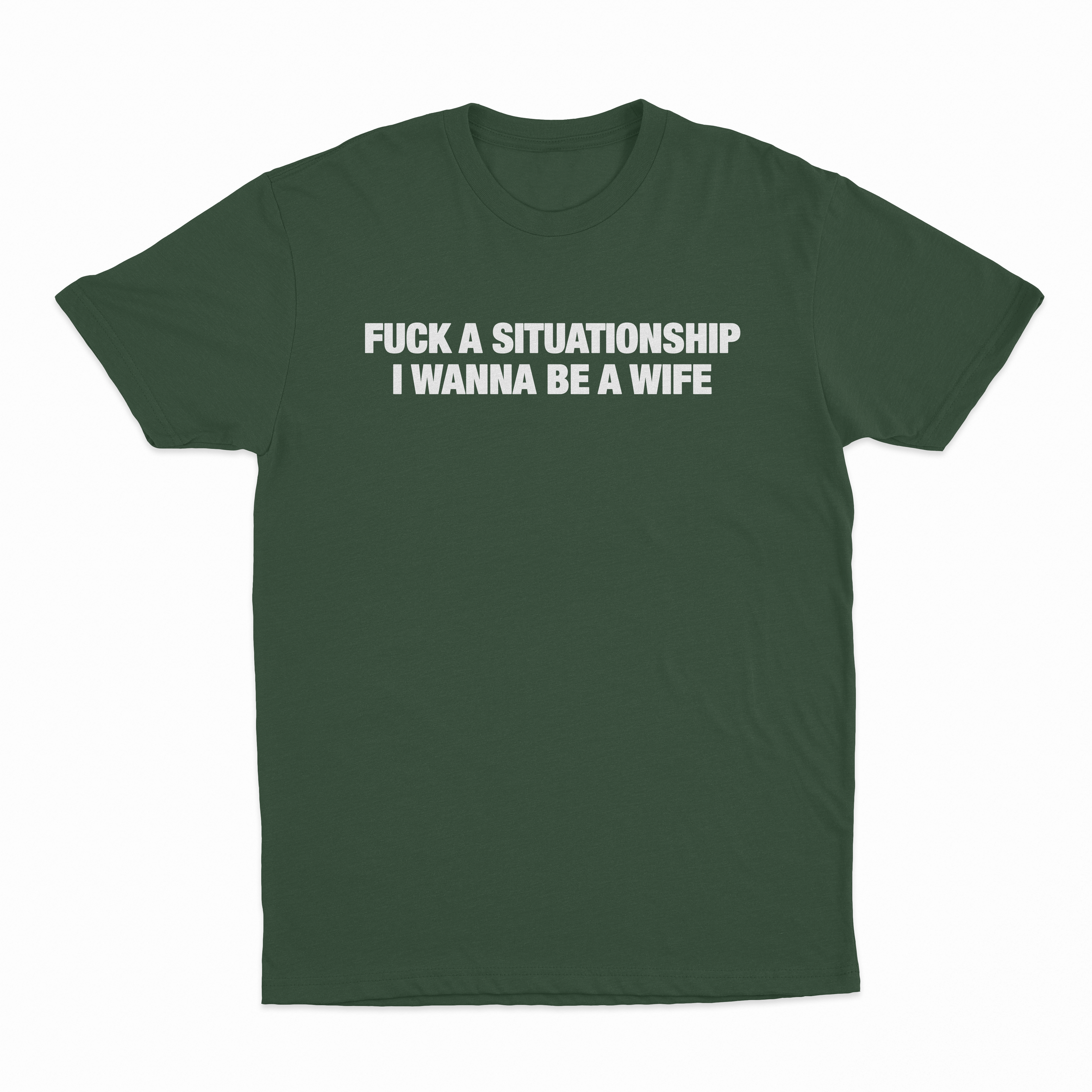 Fuck A Situationship I Wanna Be A Wife T-Shirt