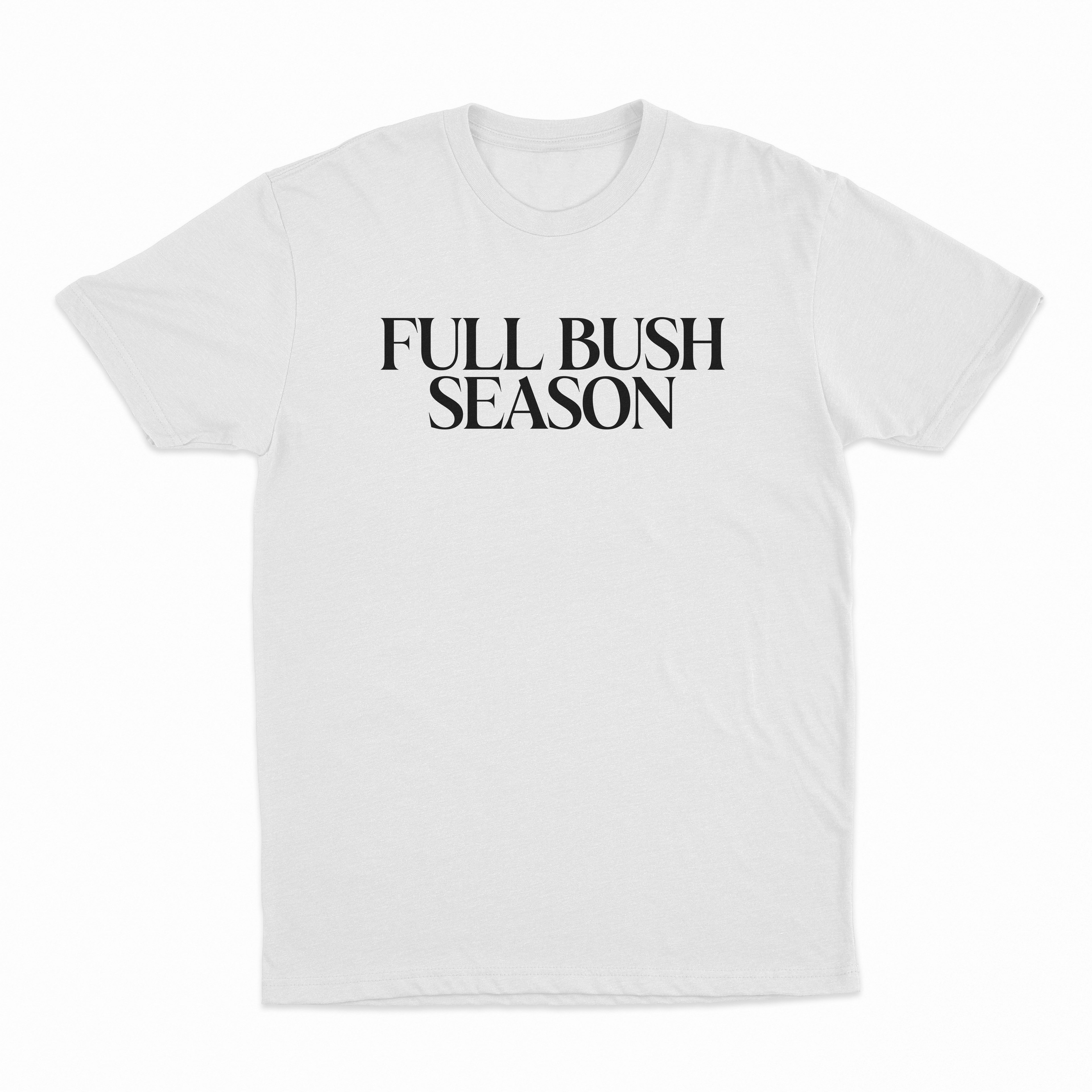 Full Bush Season T-Shirt
