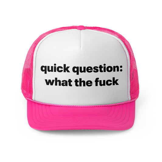 Quick Question What The Fuck Trucker Hat