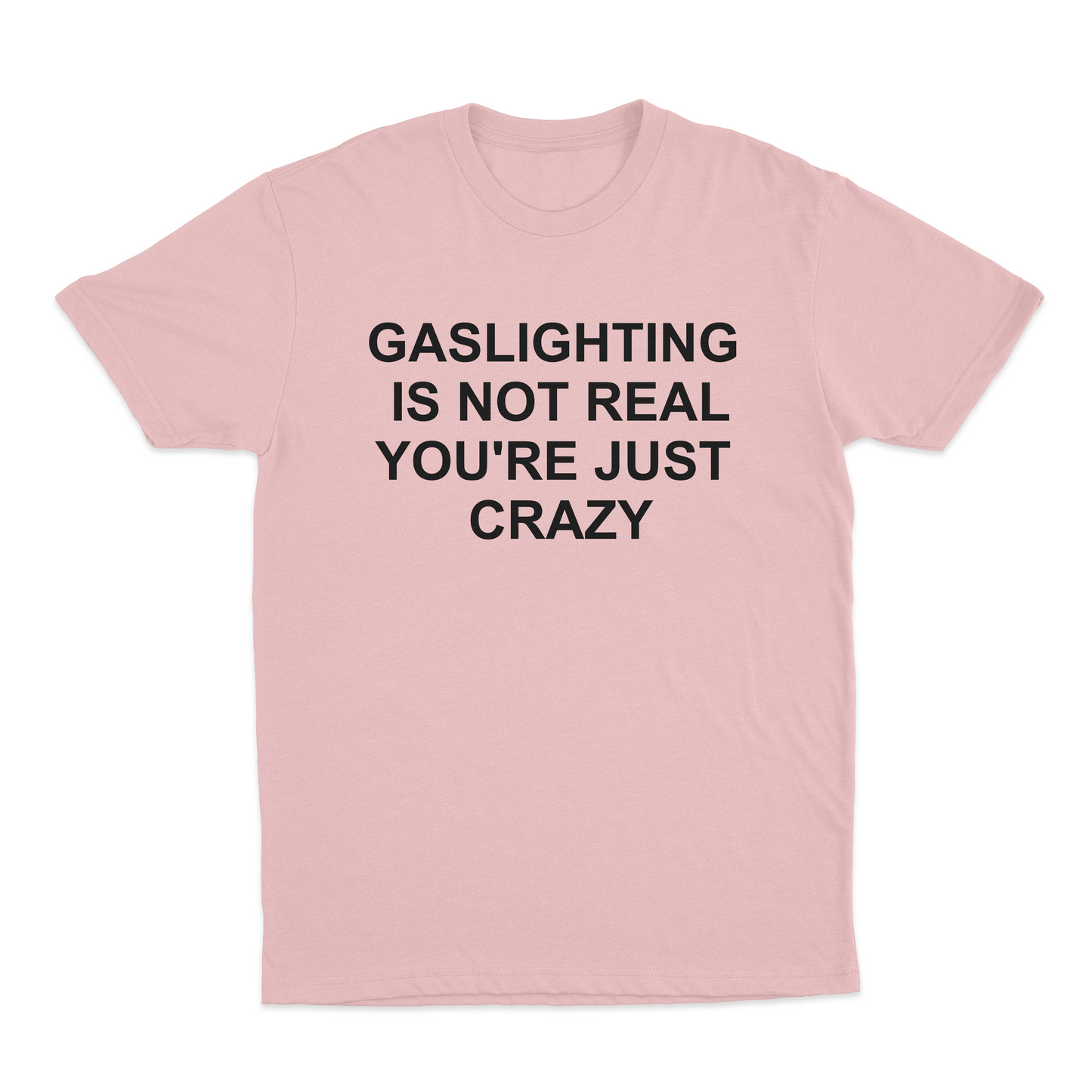 Gaslighting Is Not Real You're Just Crazy T-Shirt