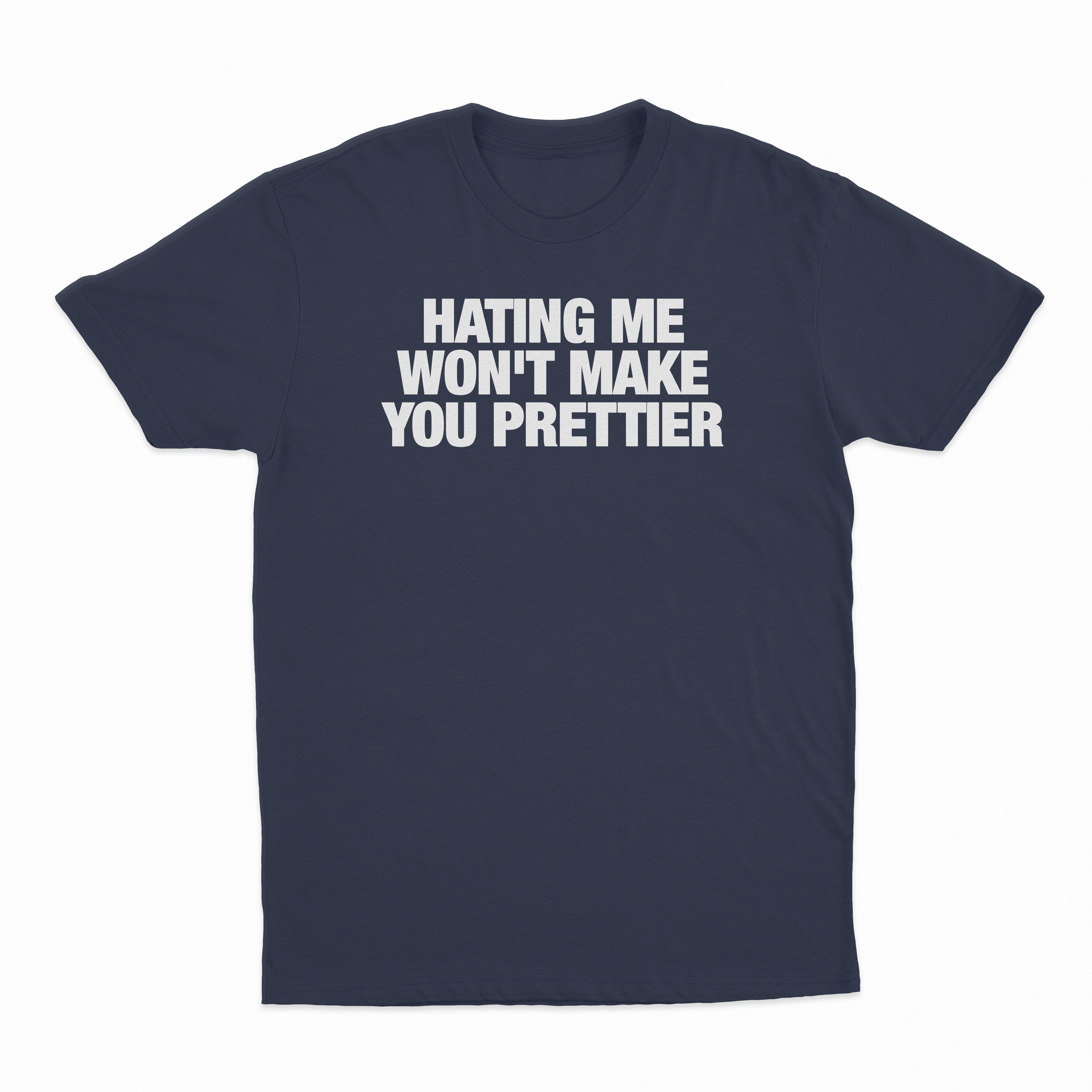 Hating Me Won't Make You Prettier T-Shirt