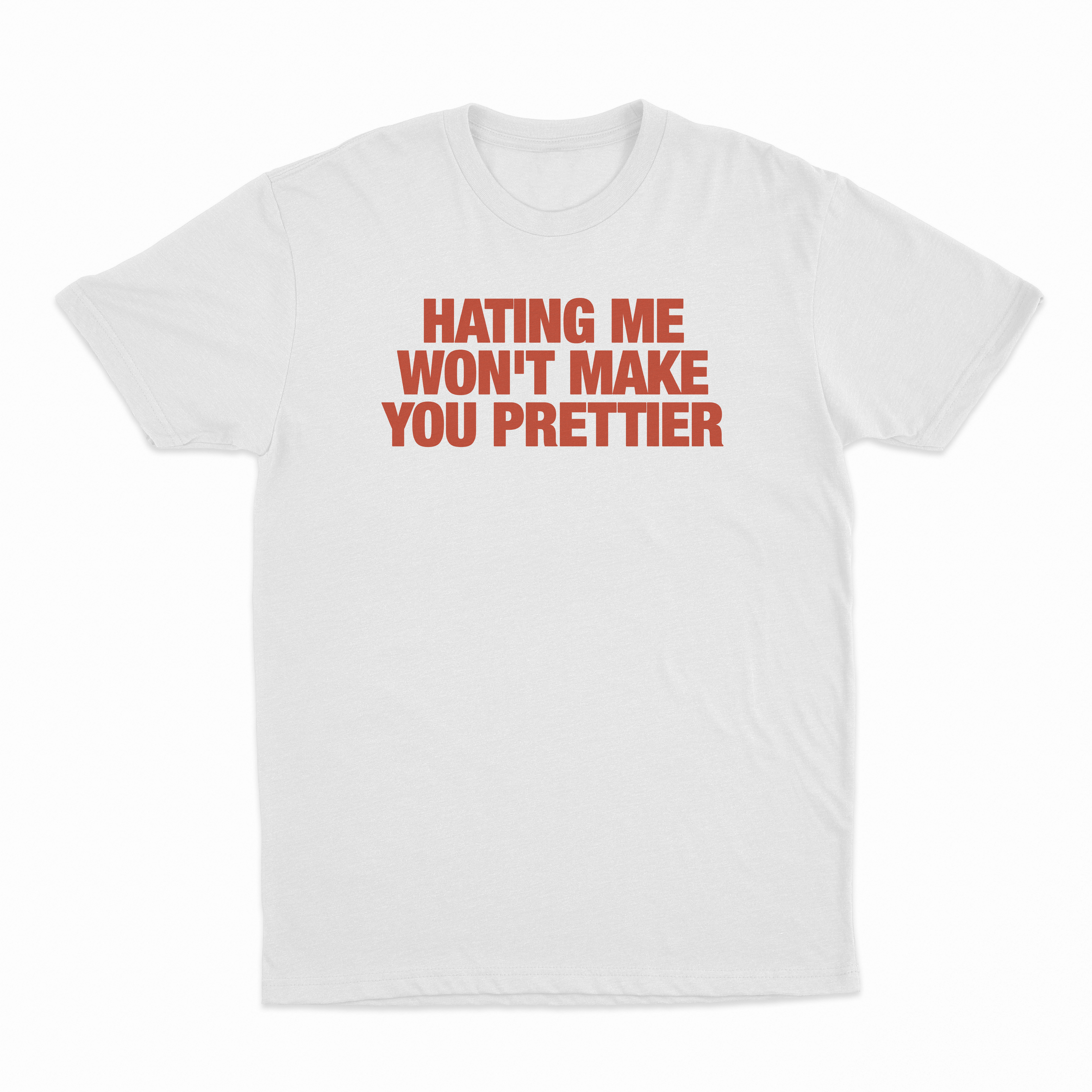 Hating Me Won't Make You Prettier T-Shirt