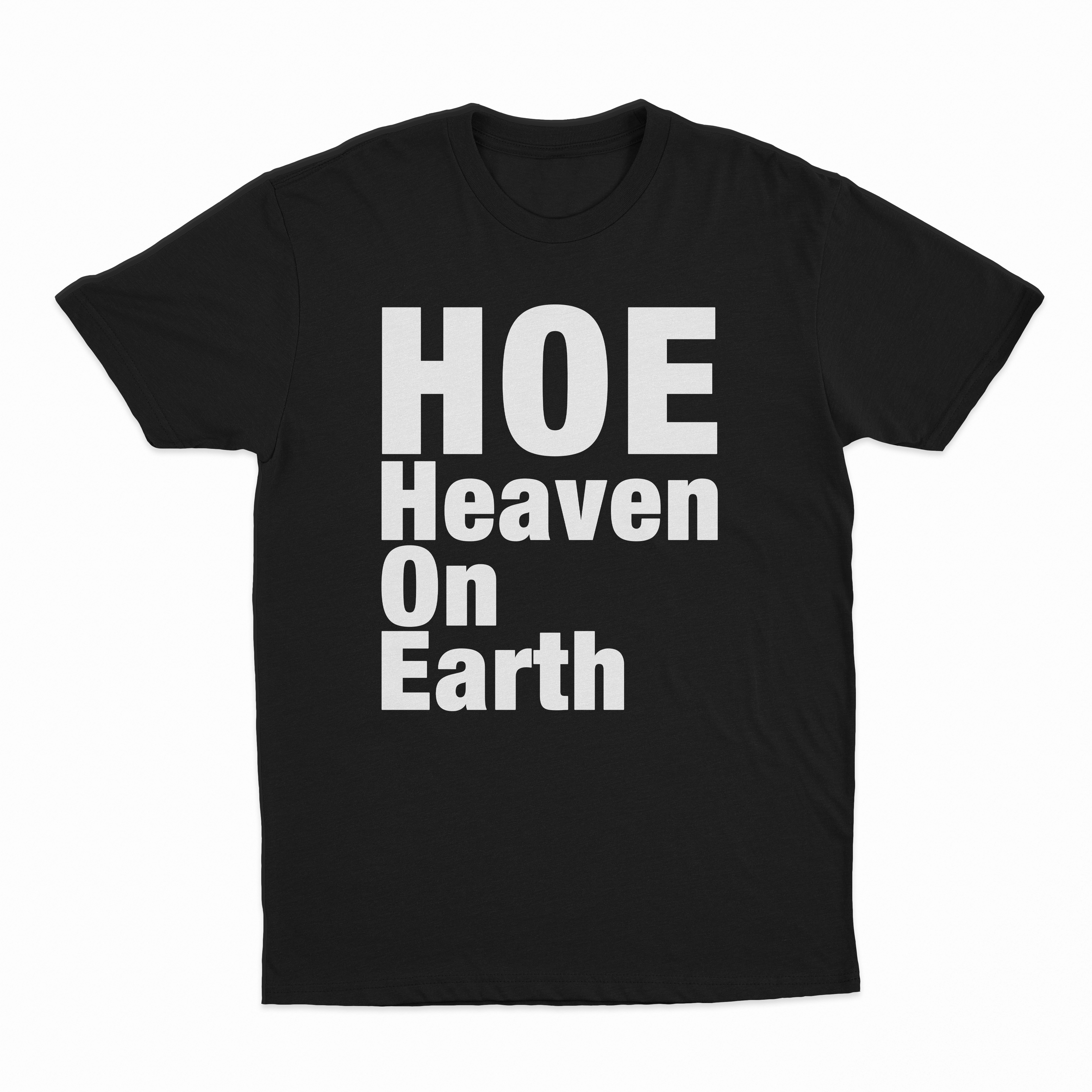 Hoe (Heaven On Earth) T-Shirt