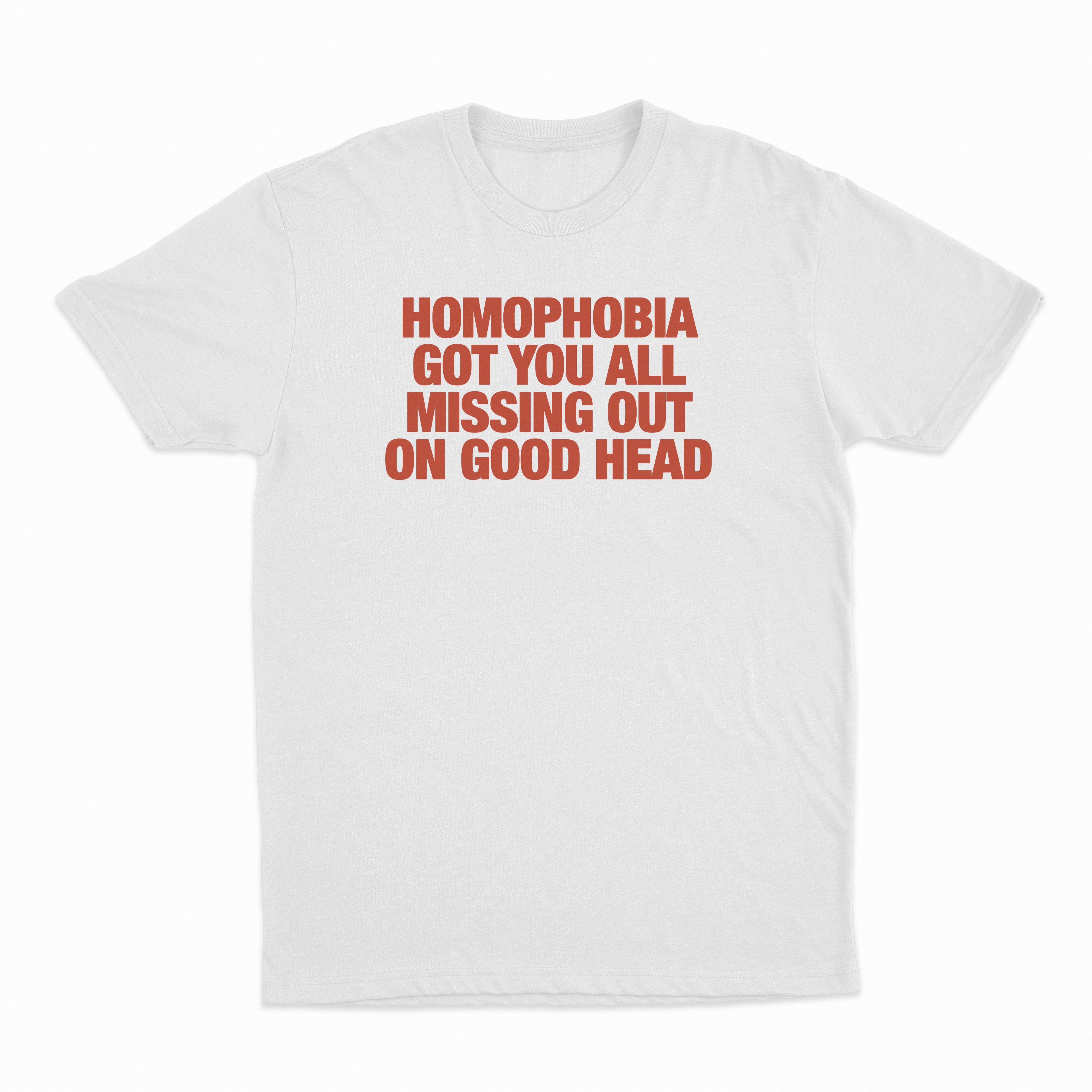 Homophobia Got You All Missing Out On Good Head T-Shirt