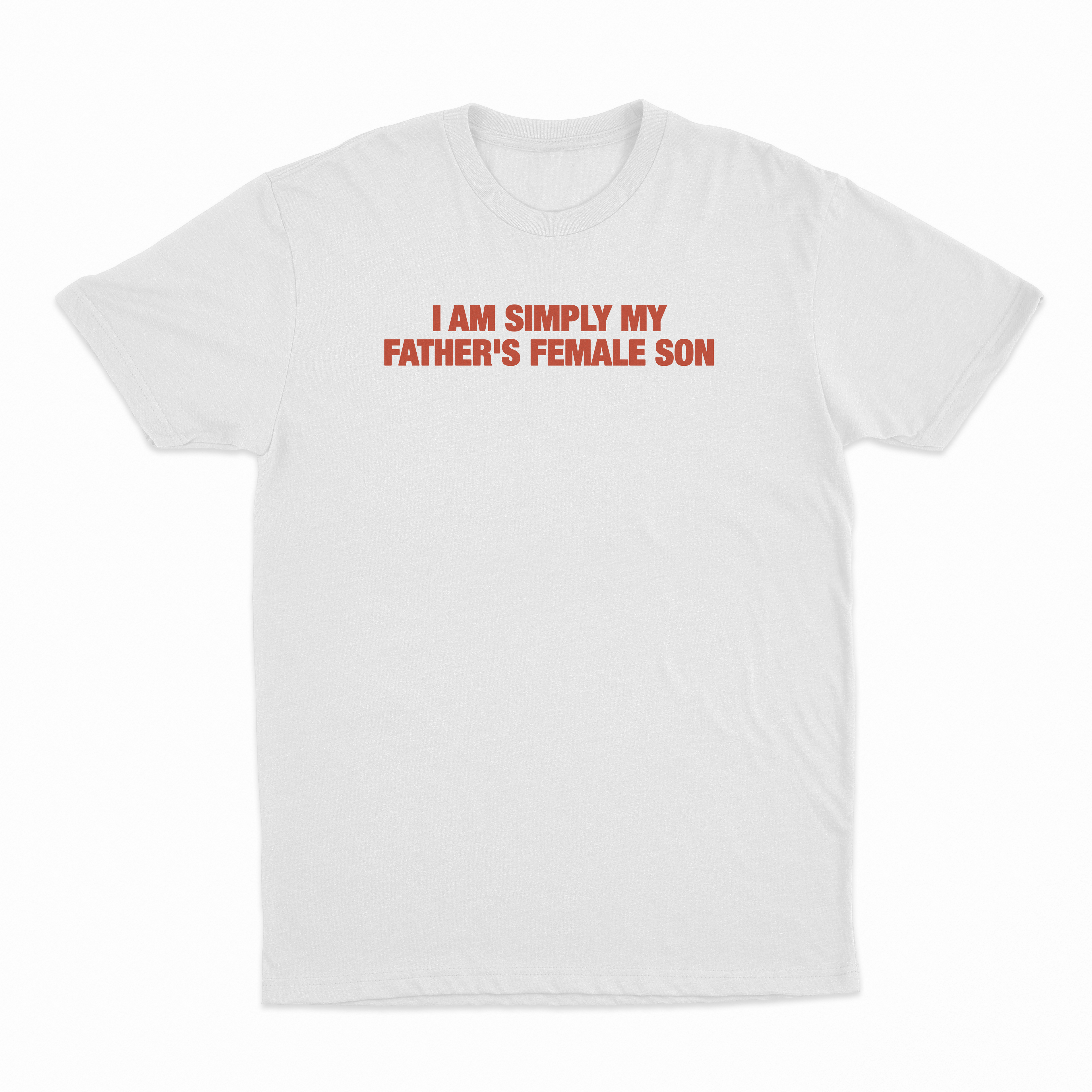 I Am Simply My Father's Female Son T-Shirt
