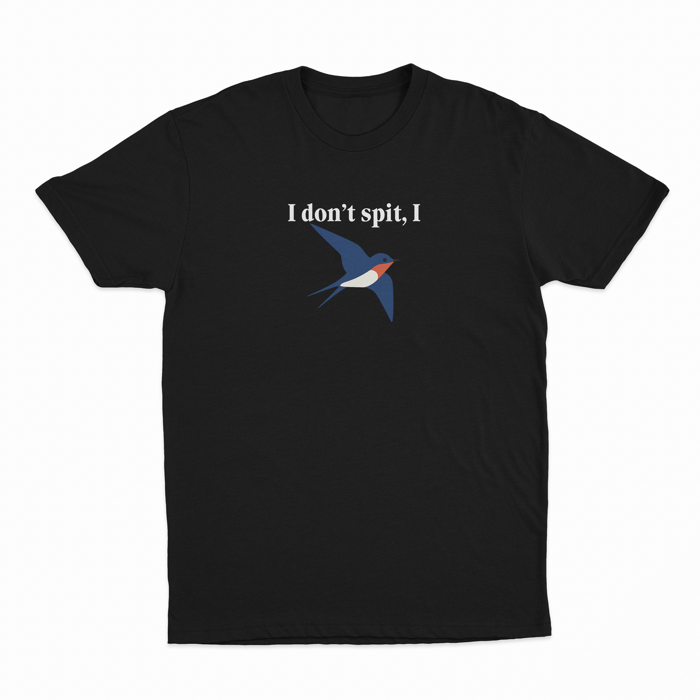 I Don't Spit I Swallow T-Shirt