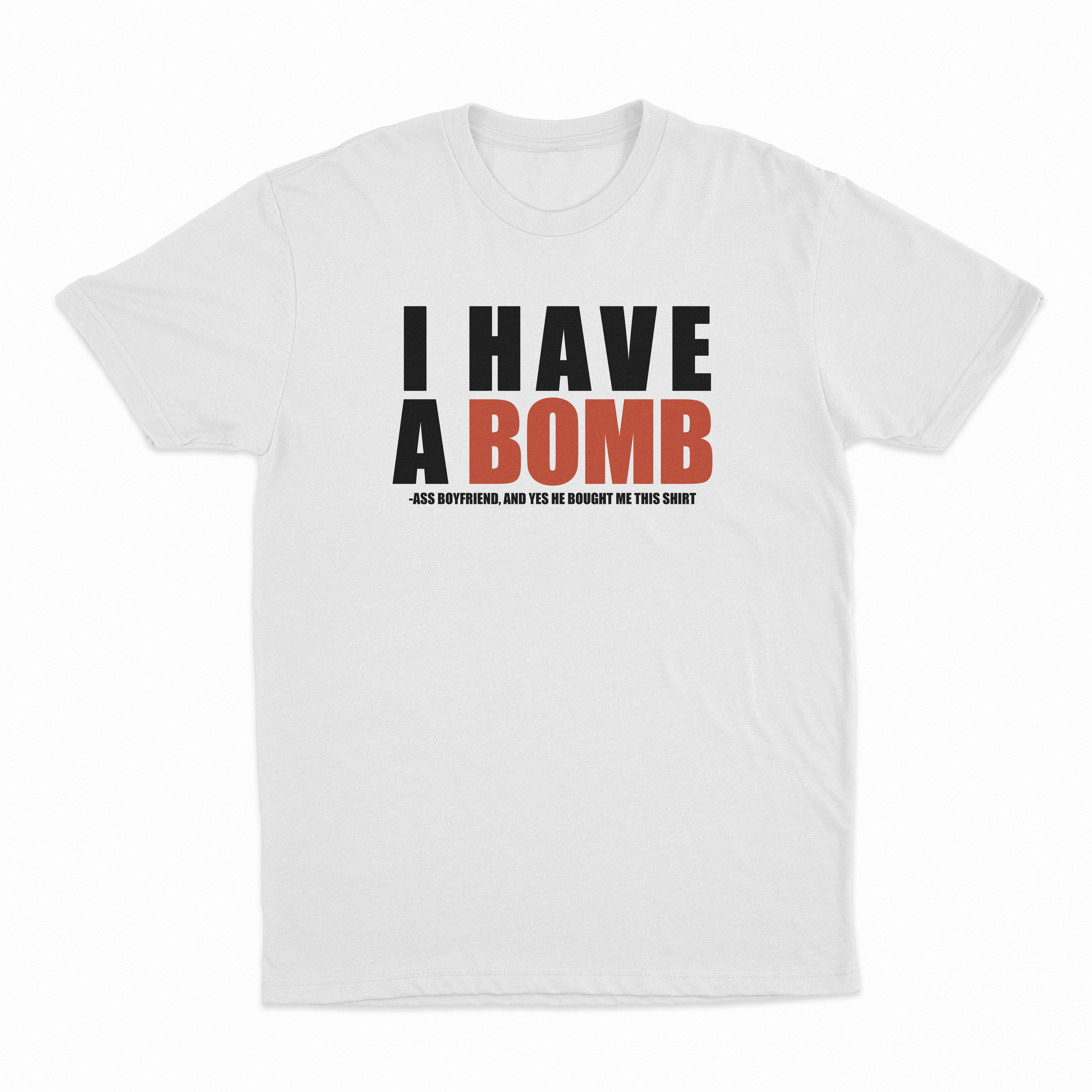 I Have A Bomb Ass Boyfriend T-Shirt