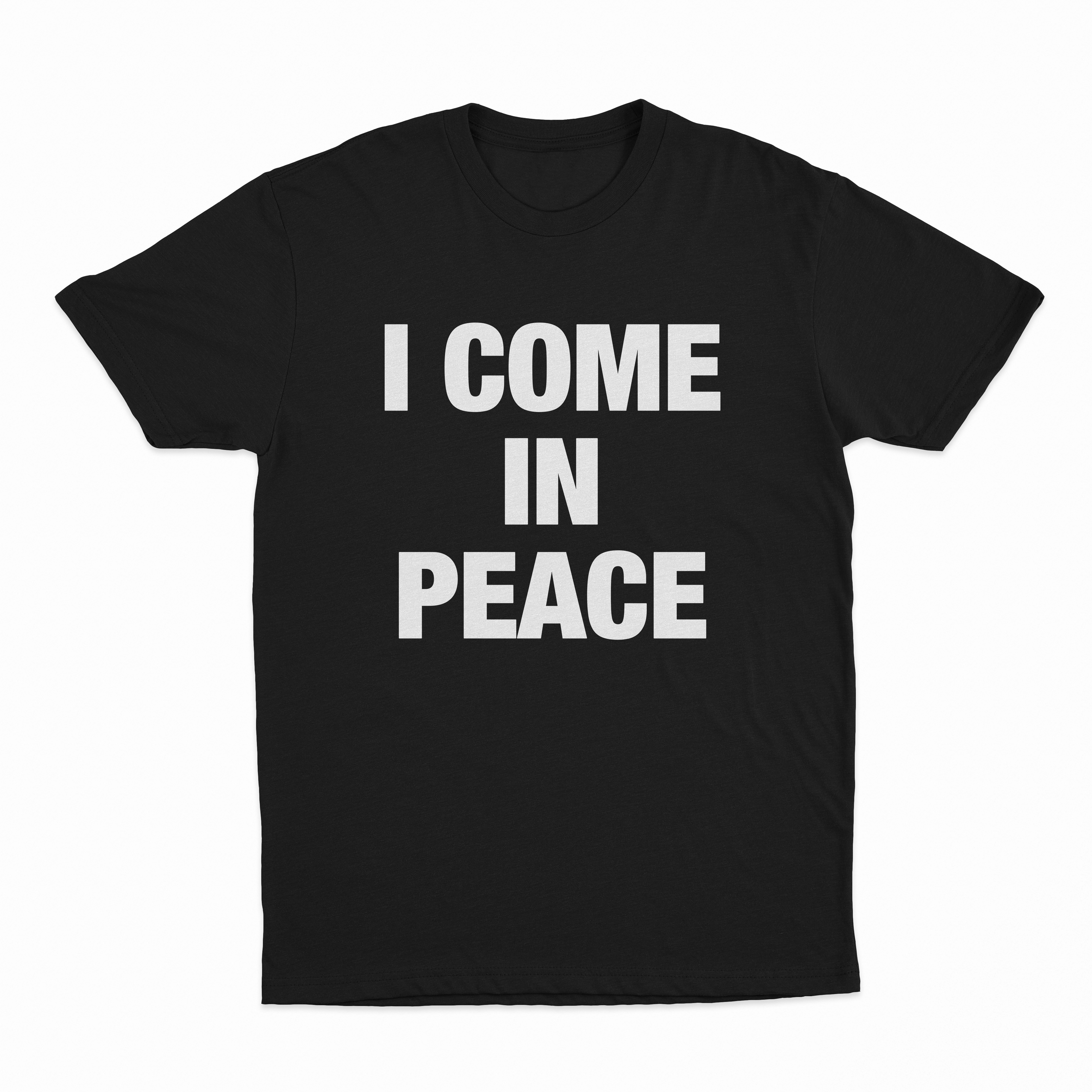 I Come In Peace T-Shirt