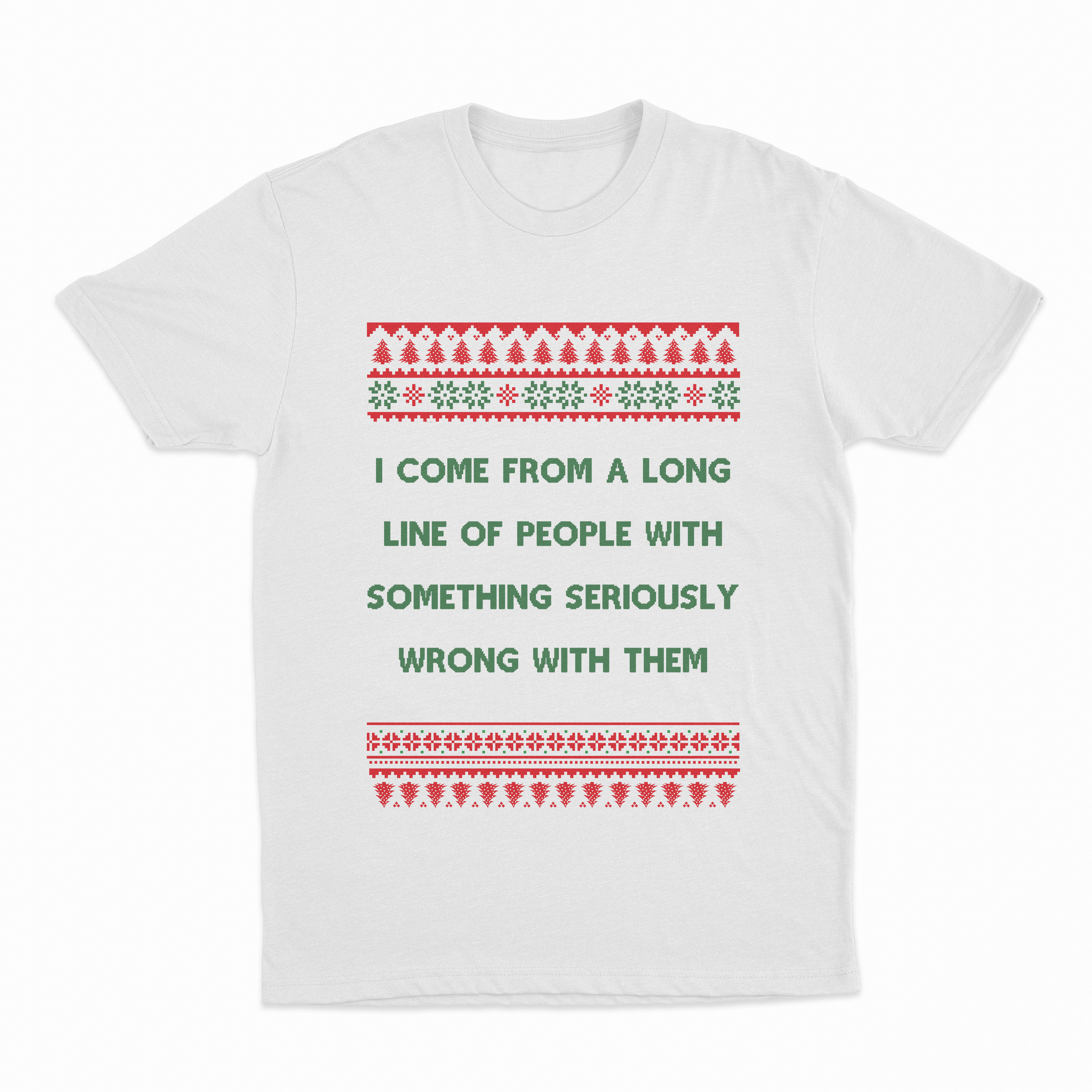 I Come From A Long Line Of People With Something Seriously Wrong With Them Christmas T-Shirt