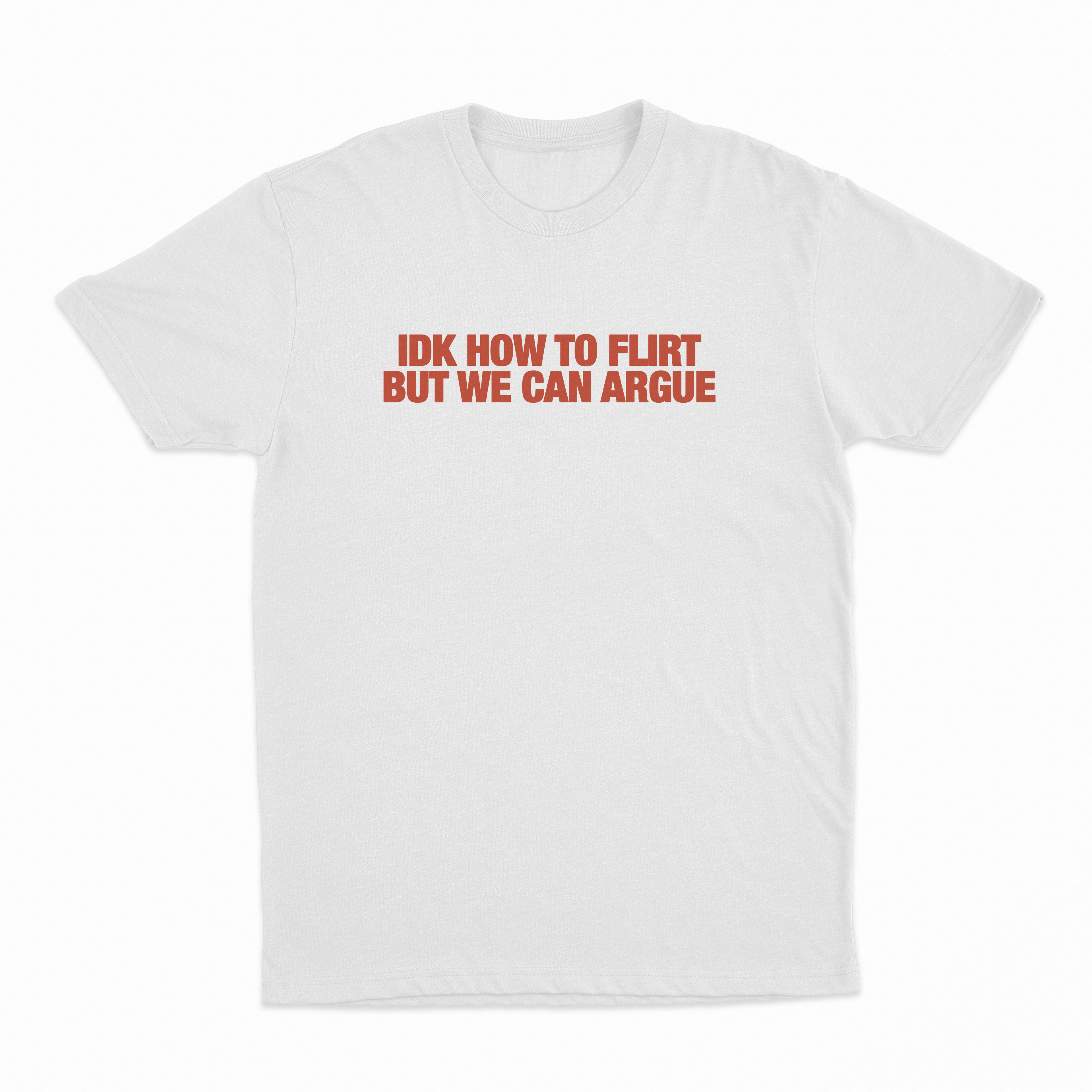 IDK How To Flirt But We Can Argue T-Shirt