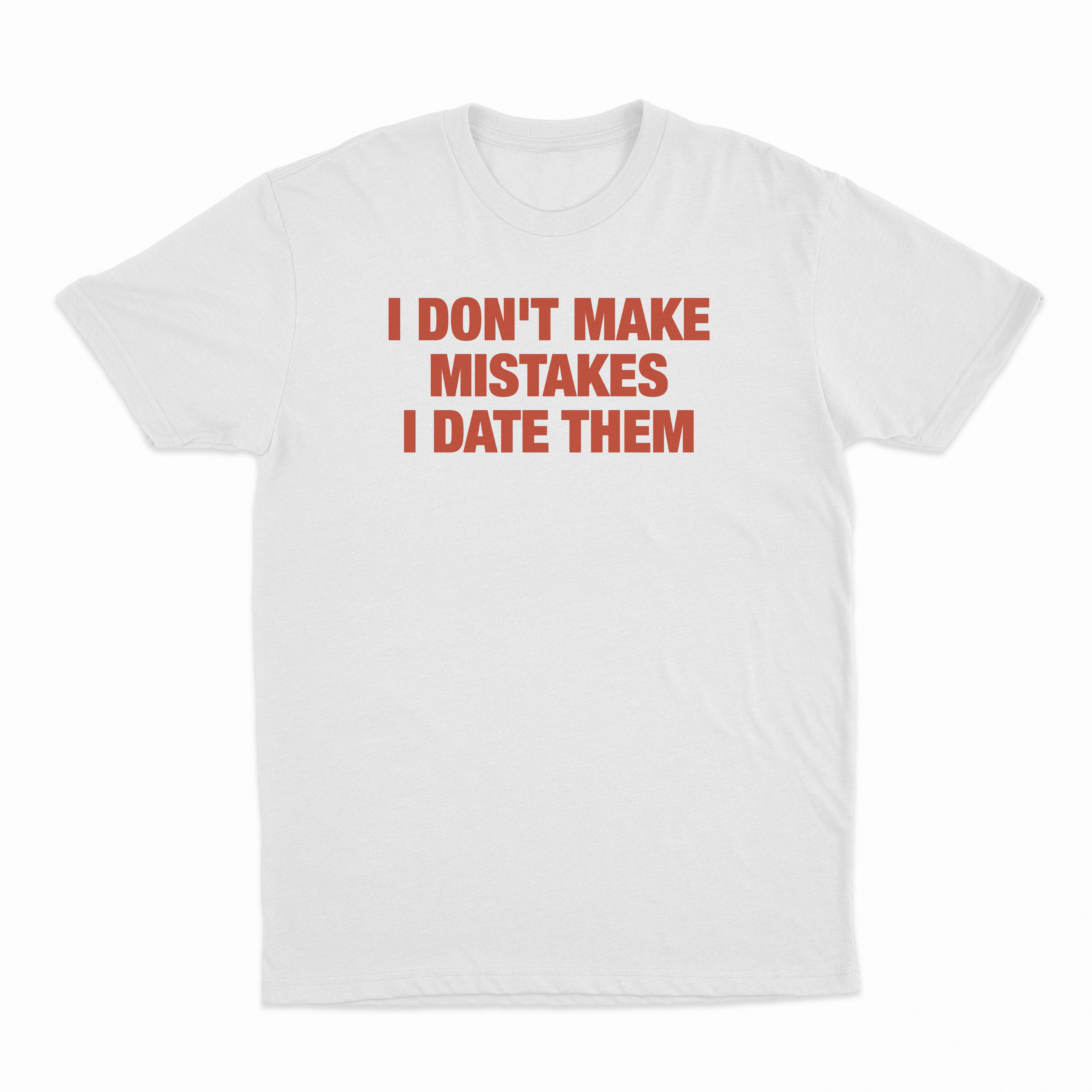 I Don't Make Mistakes I Date Them T-Shirt