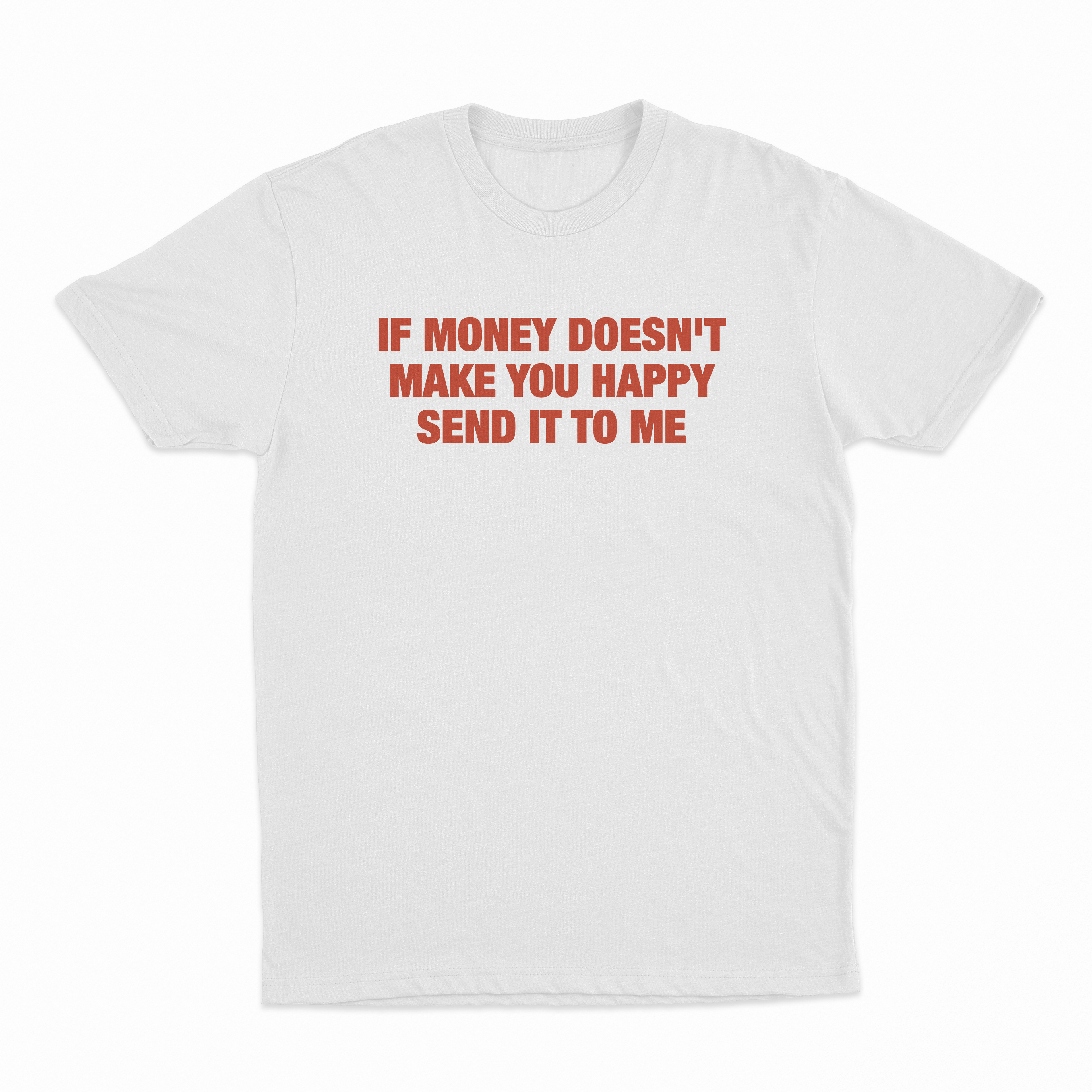 If Money Doesn't Make You Happy Send It To Me T-Shirt