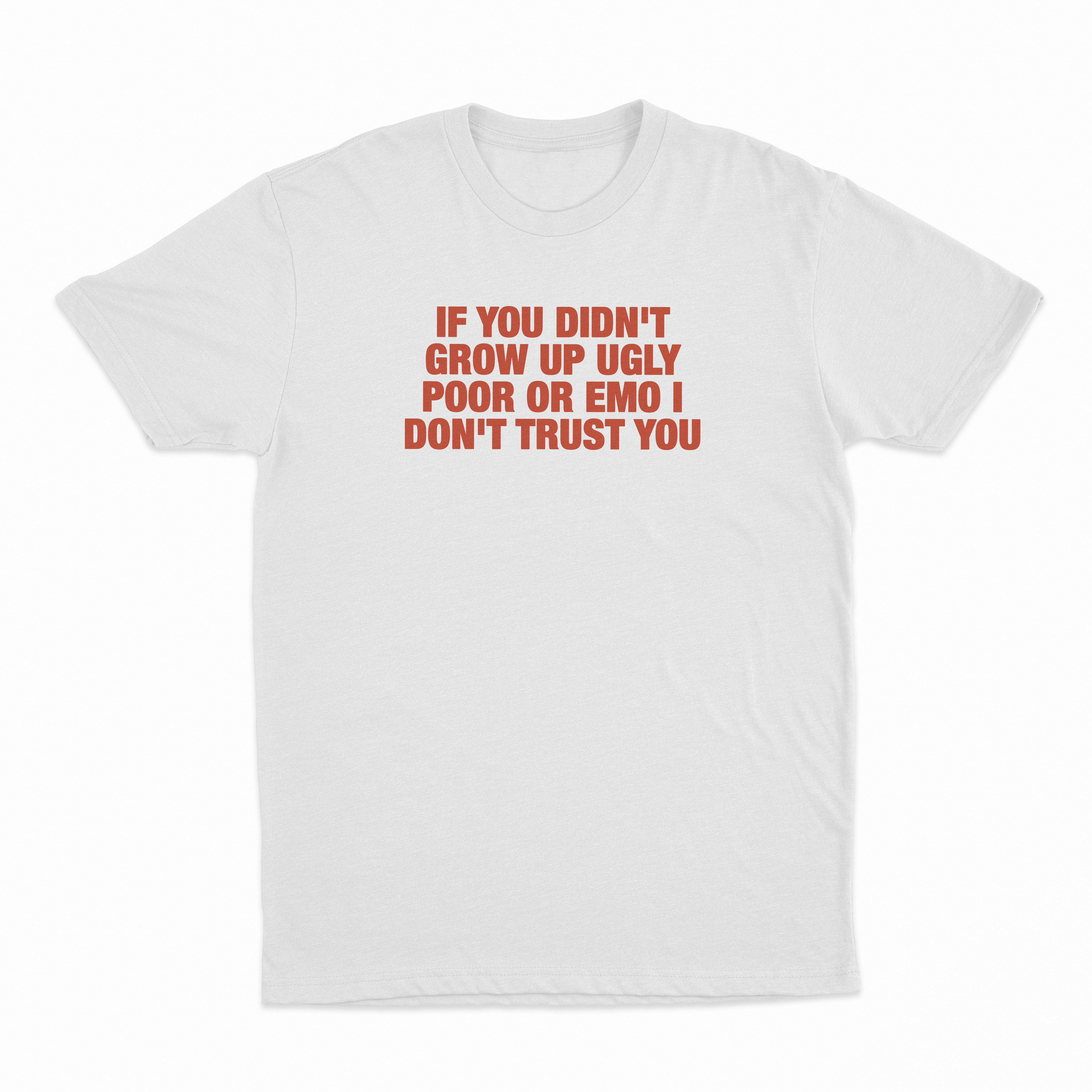 If You Didn't Grow Up Ugly Poor Or Emo I Don't Trust You T-Shirt