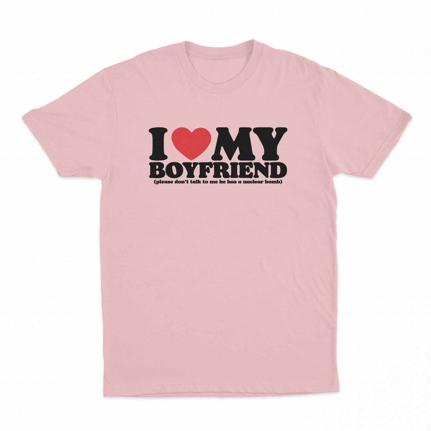 I Heart My Boyfriend (Please Don't Talk To Me He Has A Nuclear Bomb) T-Shirt