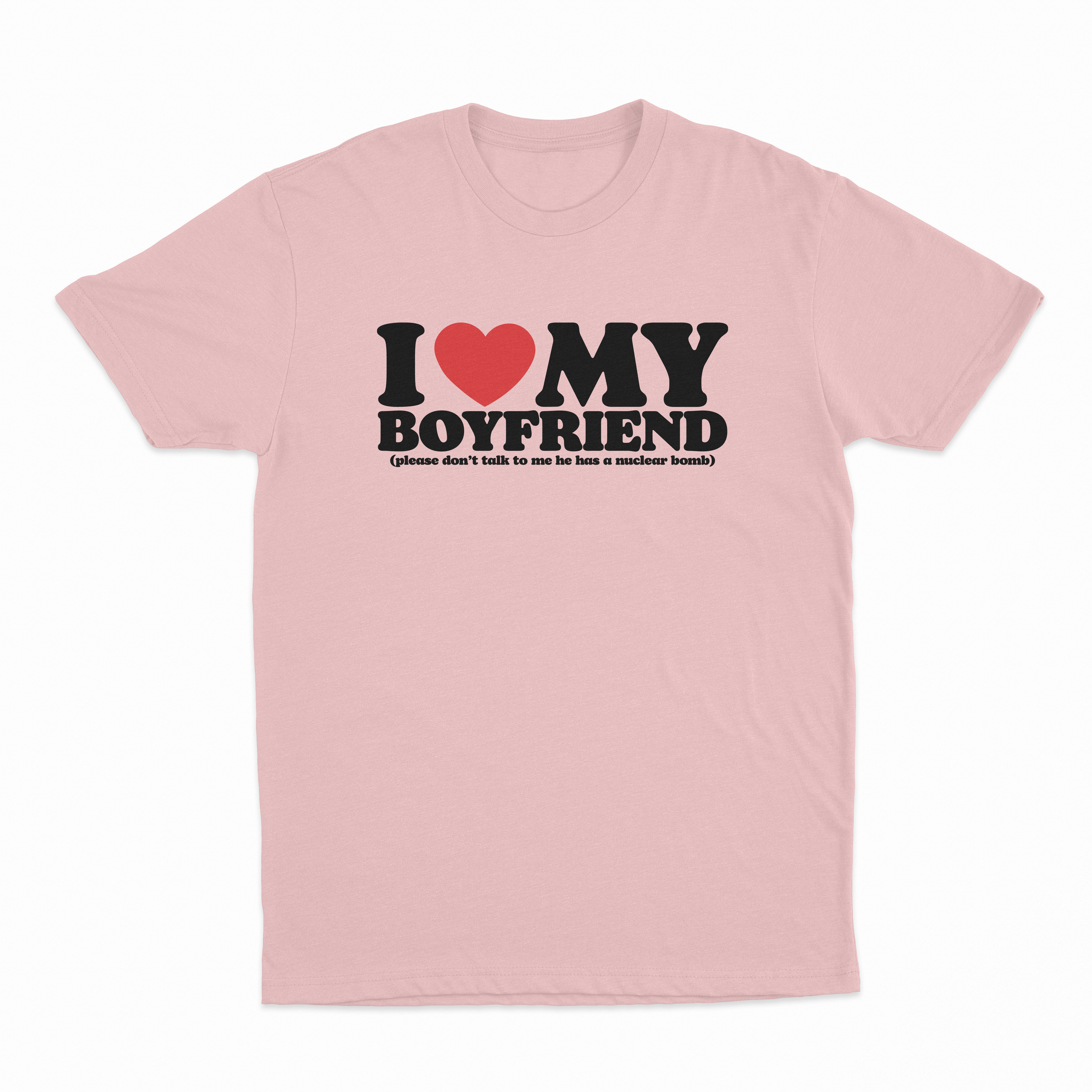I Heart My Boyfriend (Please Don't Talk To Me He Has A Nuclear Bomb) T-Shirt
