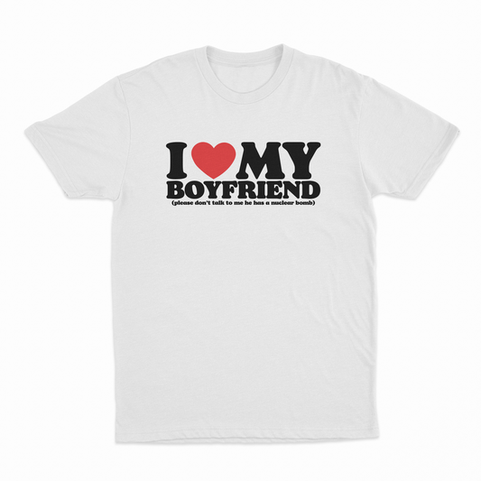 I Heart My Boyfriend (Please Don't Talk To Me He Has A Nuclear Bomb) T-Shirt