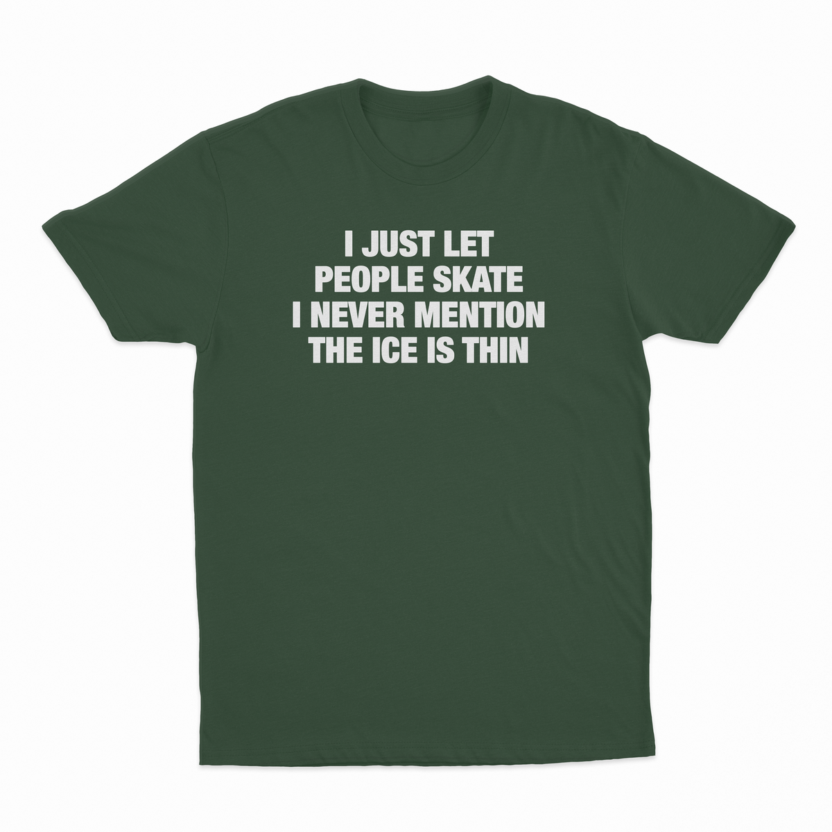 I Just Let People Skate I Never Mention The Ice Is Thin T-Shirt