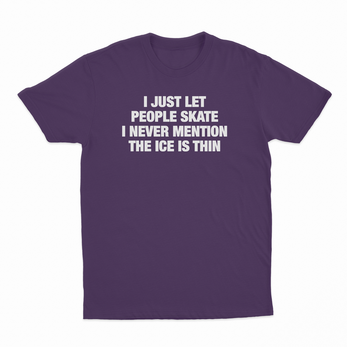 I Just Let People Skate I Never Mention The Ice Is Thin T-Shirt