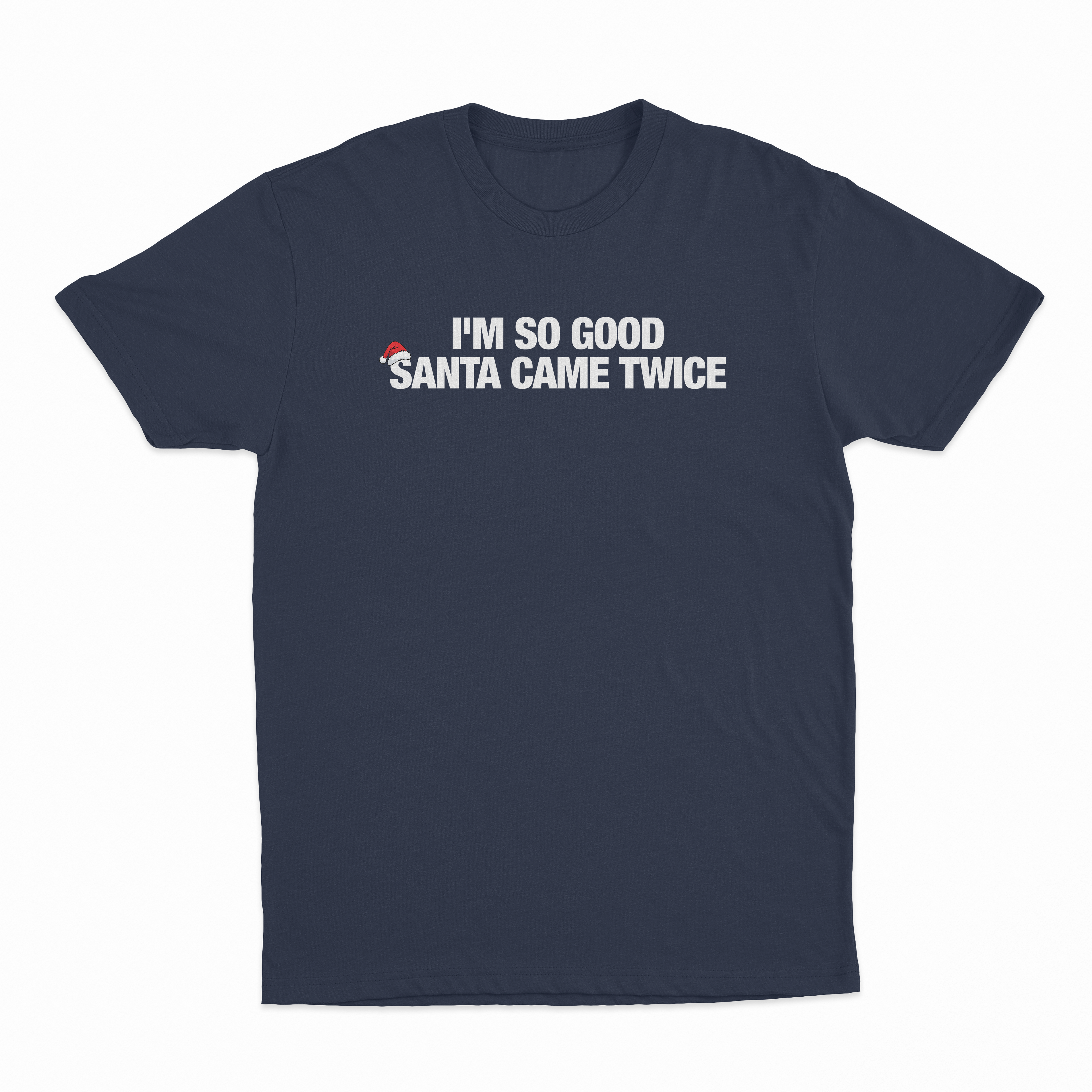 I'm So Good Santa Came Twice T-Shirt