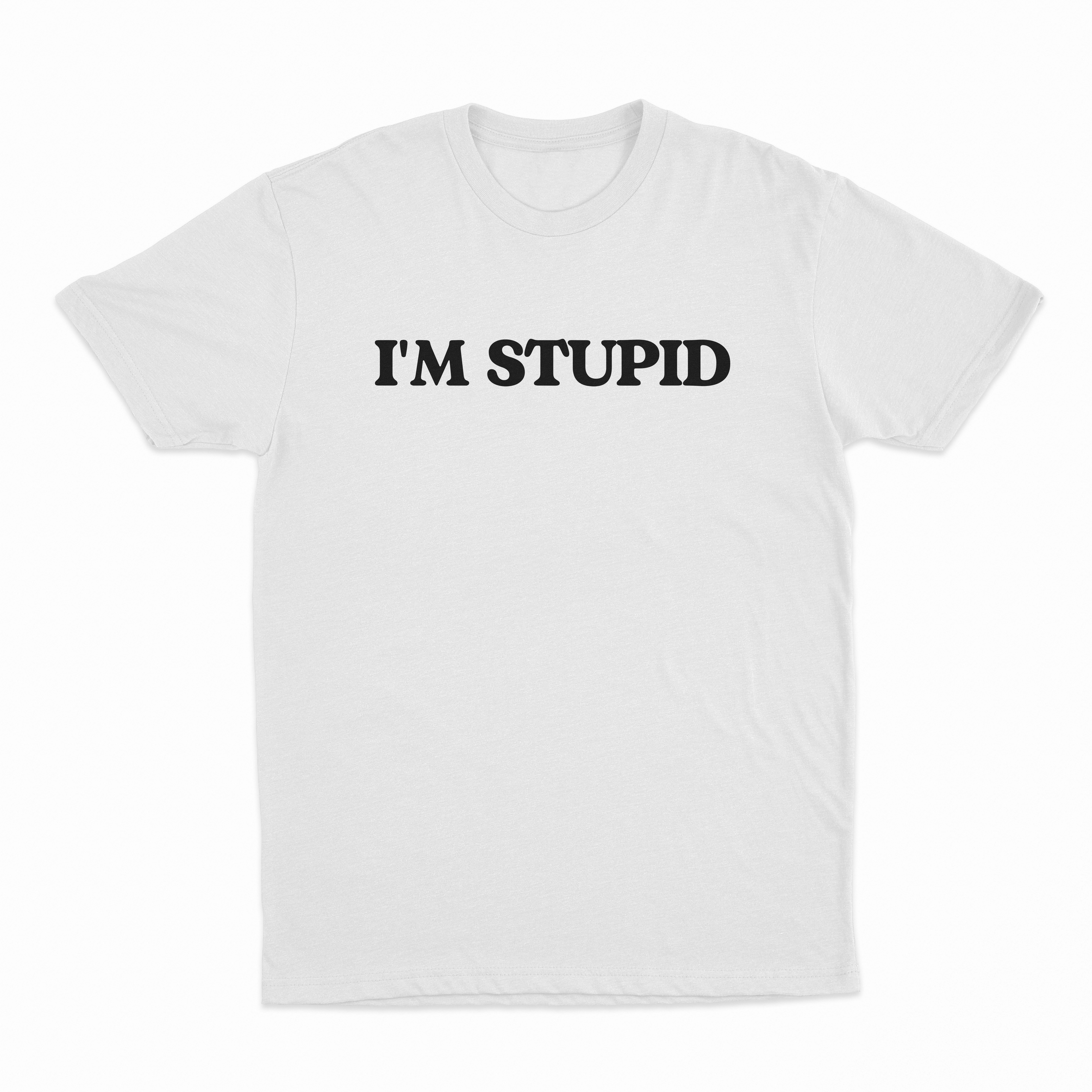 I'm Stupid T-Shirt