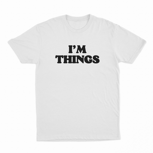 I’m Things T-Shirt