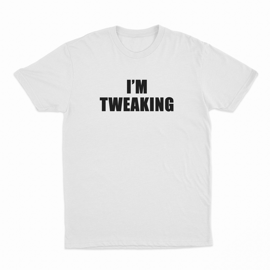 I'm Tweaking T-Shirt