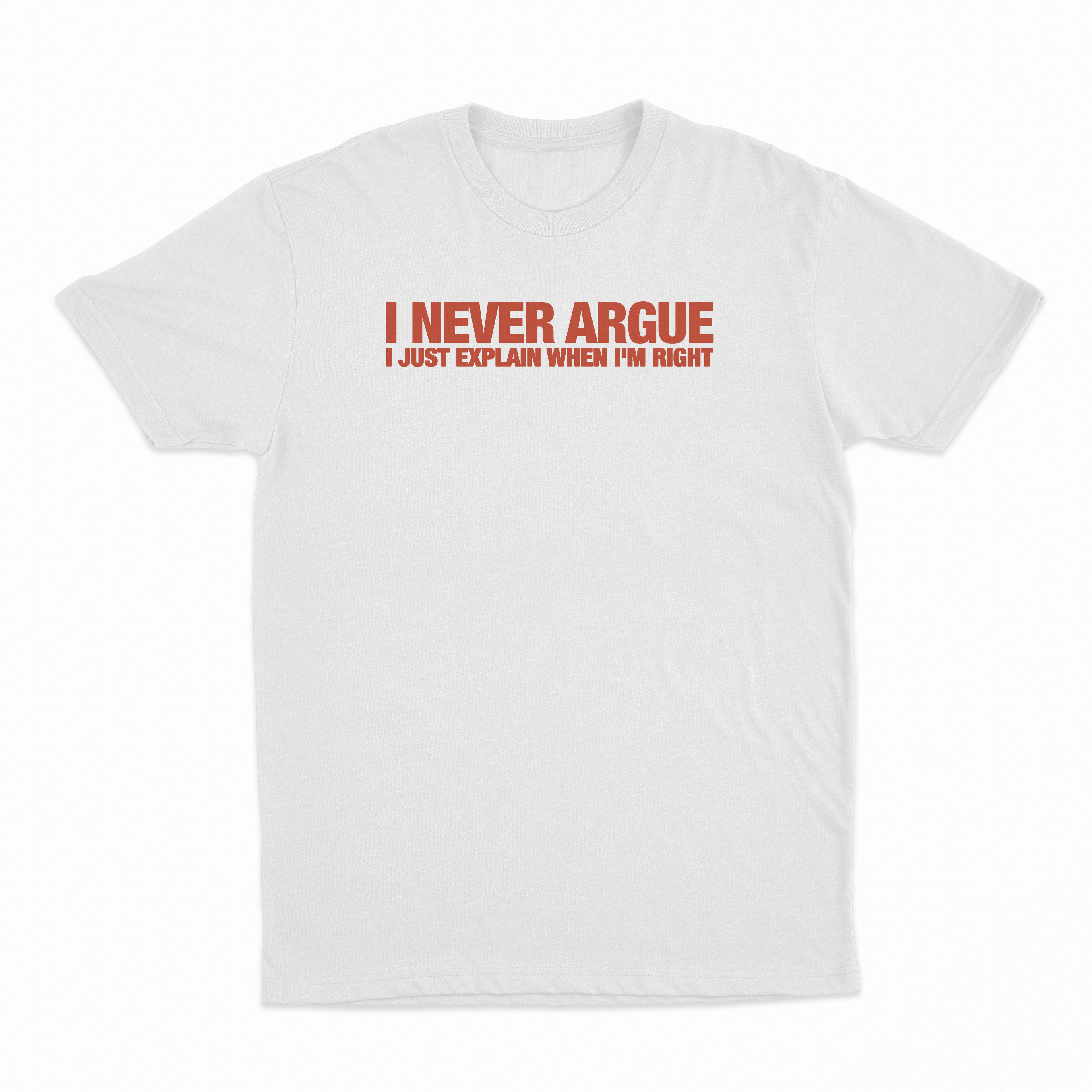 I Never Argue I Just Explain When I'm Right T-Shirt