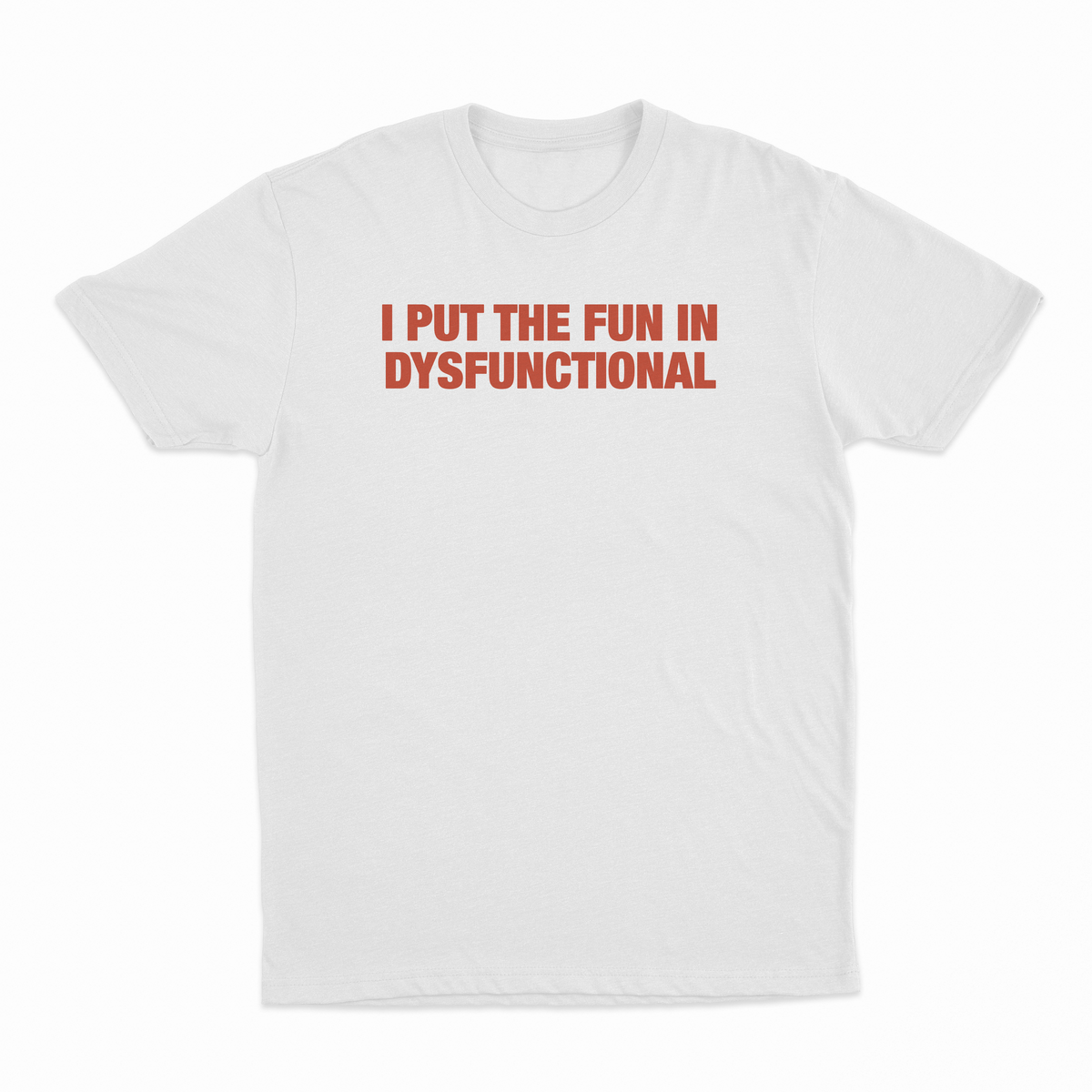 I Put The Fun In Dysfunctional T-Shirt