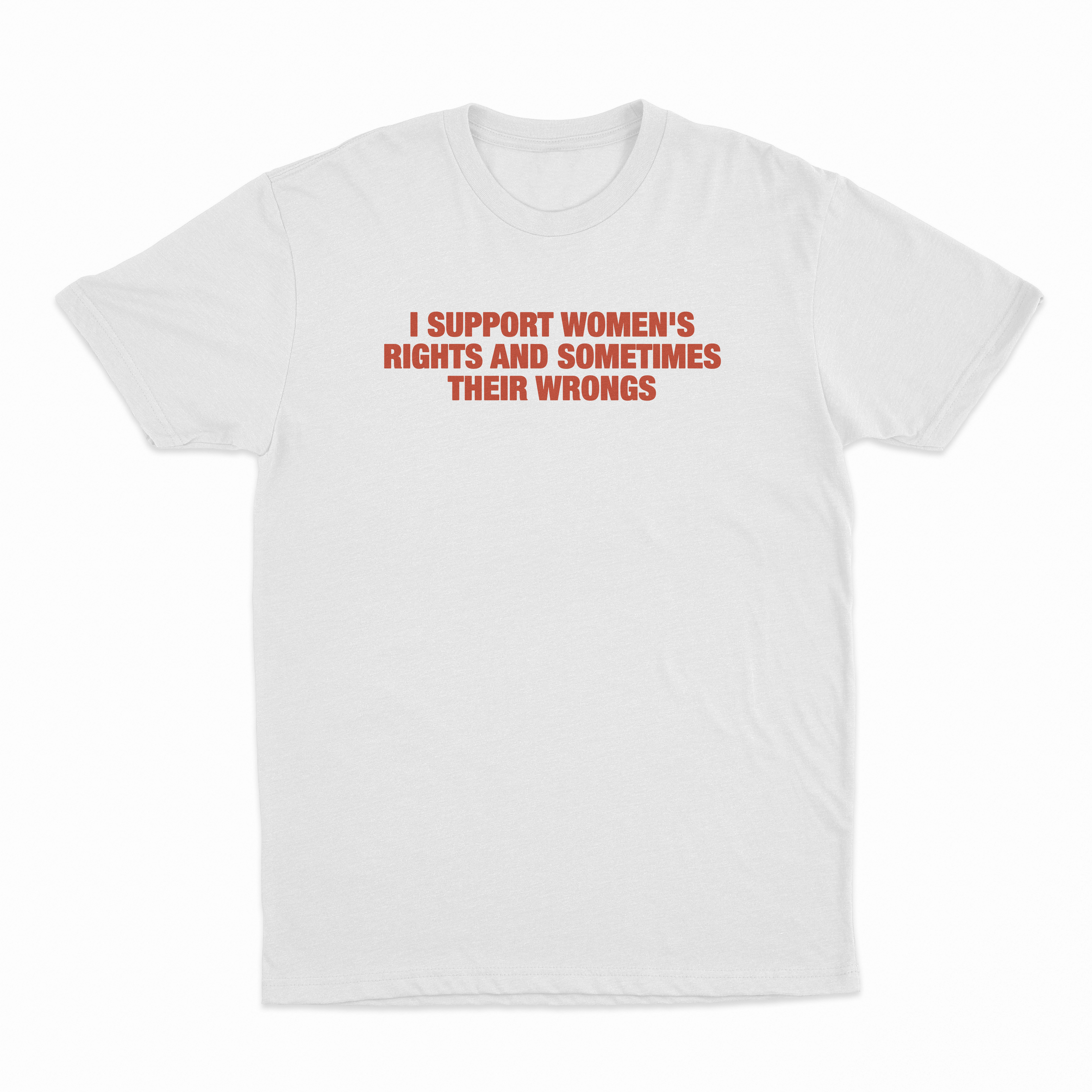 I Support Women's Rights Adn Sometimes Their Wrongs T-Shirt