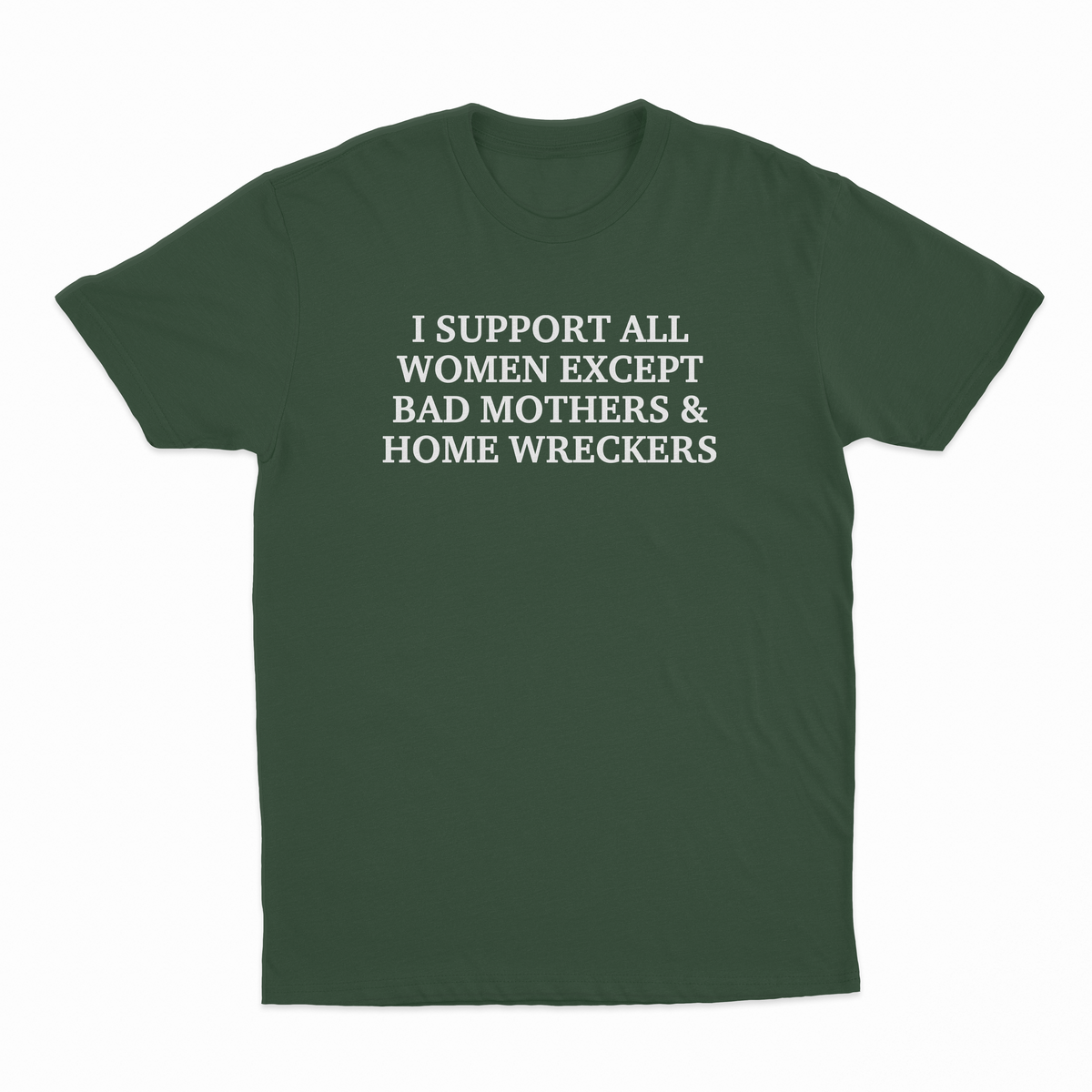 I Support All Women Except Bad Mothers & Home Wreckers T-Shirt